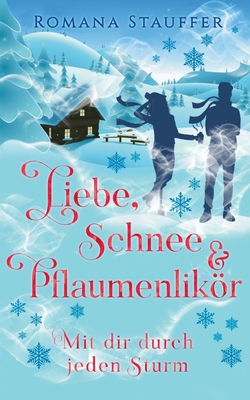 Liebe, Schnee  Pflaumenlikör: Mit dir durch jeden Sturm