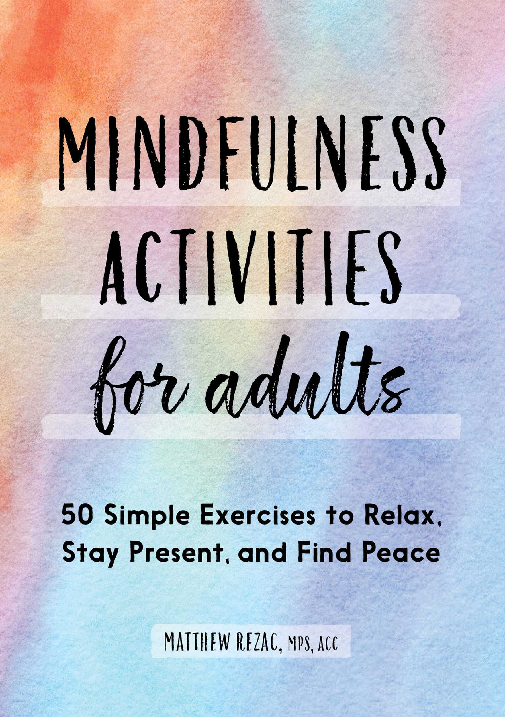 Mindfulness Activities for Adults: 50 Simple Exercises to Relax, Stay ...