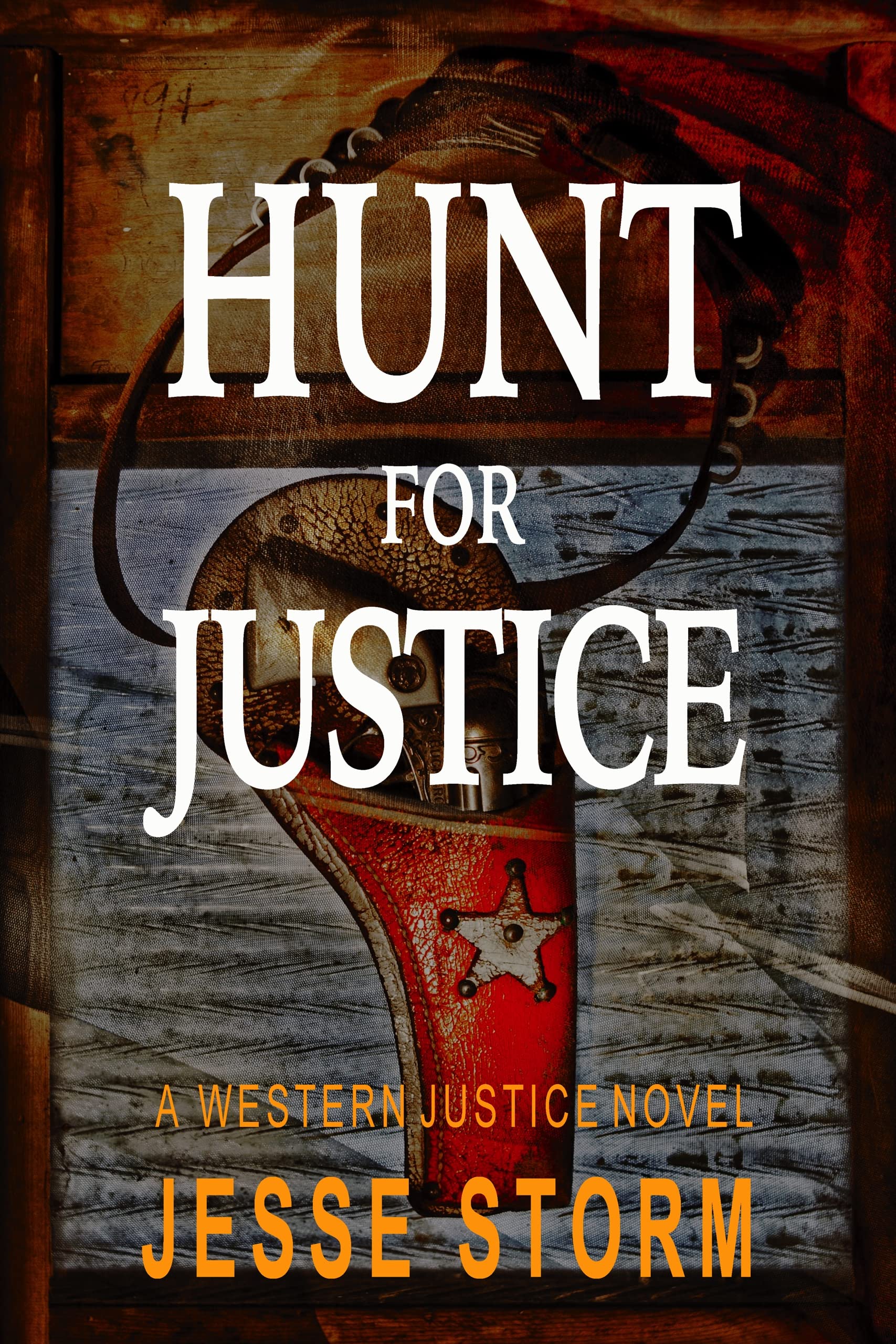 Hunt for Justice (A Western Justice Novel) by Jesse Storm Goodreads