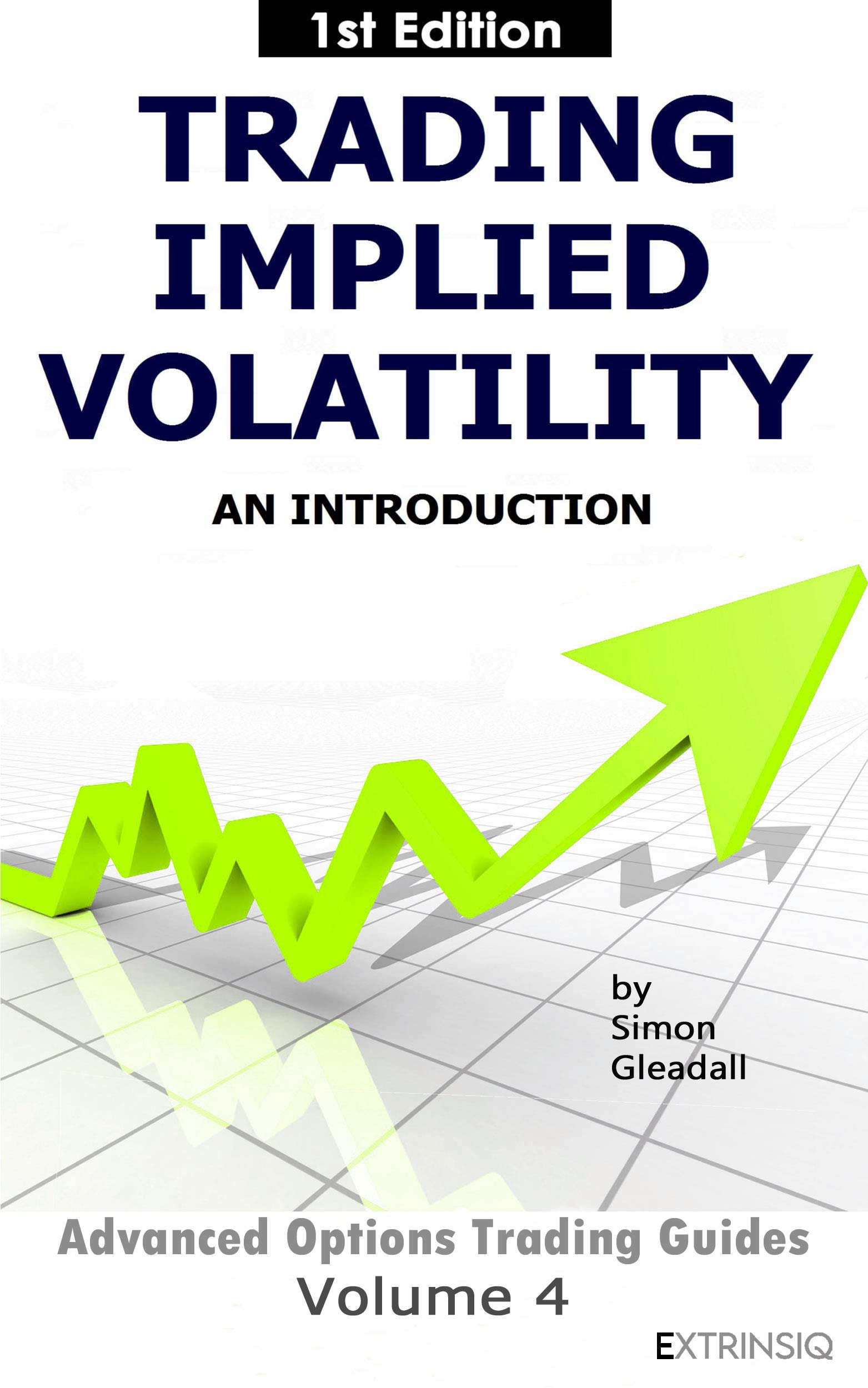 Trading Implied Volatility: An Introduction by Simon