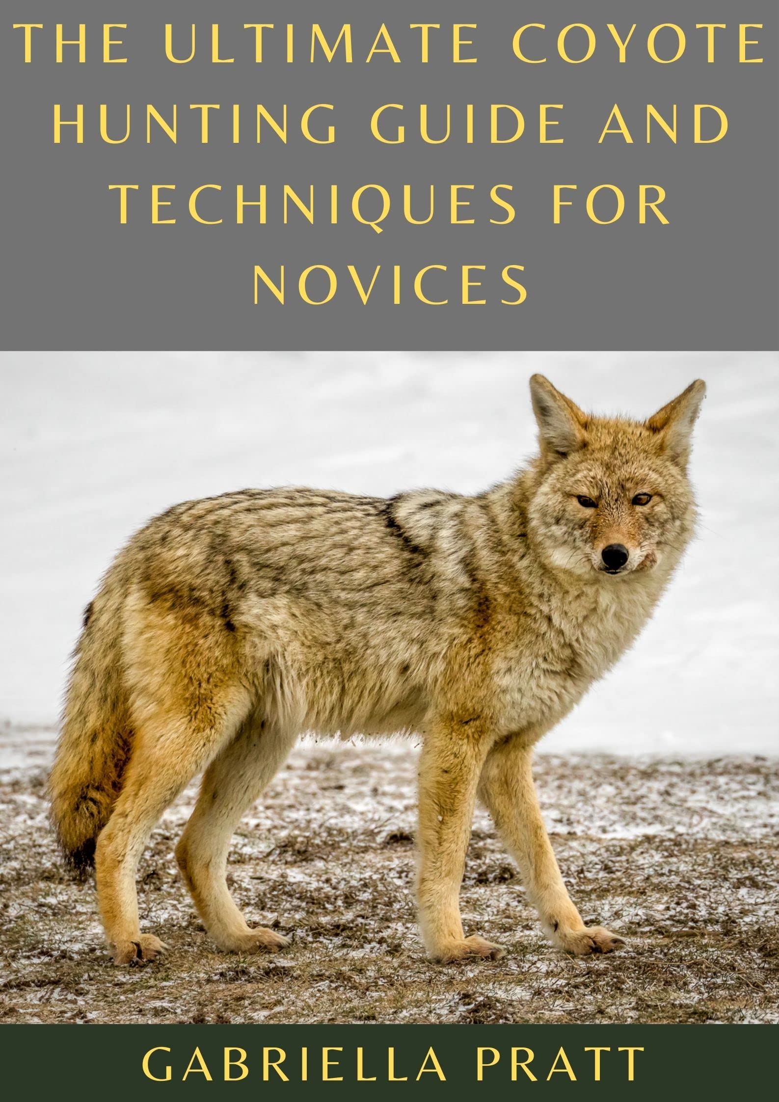 The Ultimate Coyote Hunting Guide And Techniques For Novices by ...
