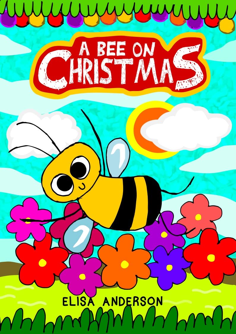 A Bee On Christmas - A read aloud children's story to tell at bedtime: A lovely Yuletide tale of friendship for kids aged 3 to 5 and above