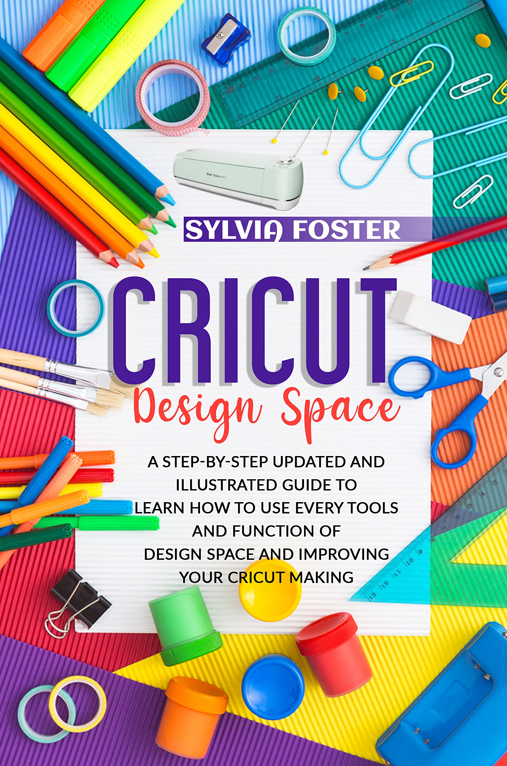 CRICUT DESIGN SPACE: A Step-By-Step Updated And Illustrated Guide To ...