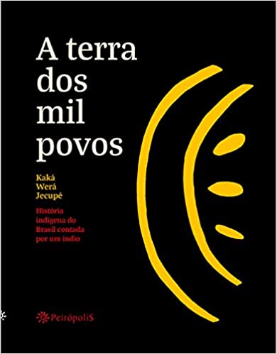 A terra dos mil povos: História indígena brasileira contada por um índio (Série Educação para a paz)
