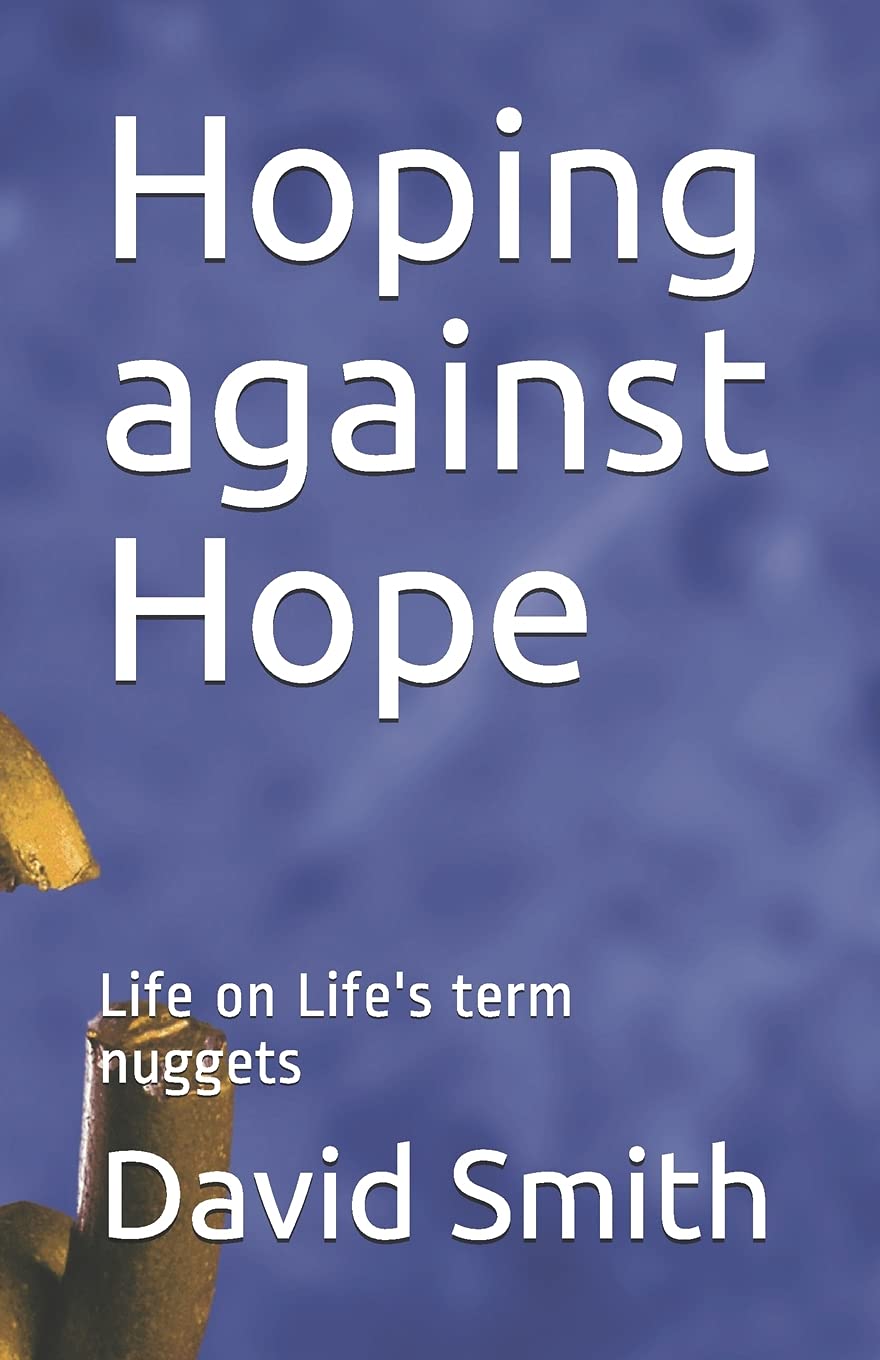 Hoping against Hope Life on Life's term nuggets by David D. Smith