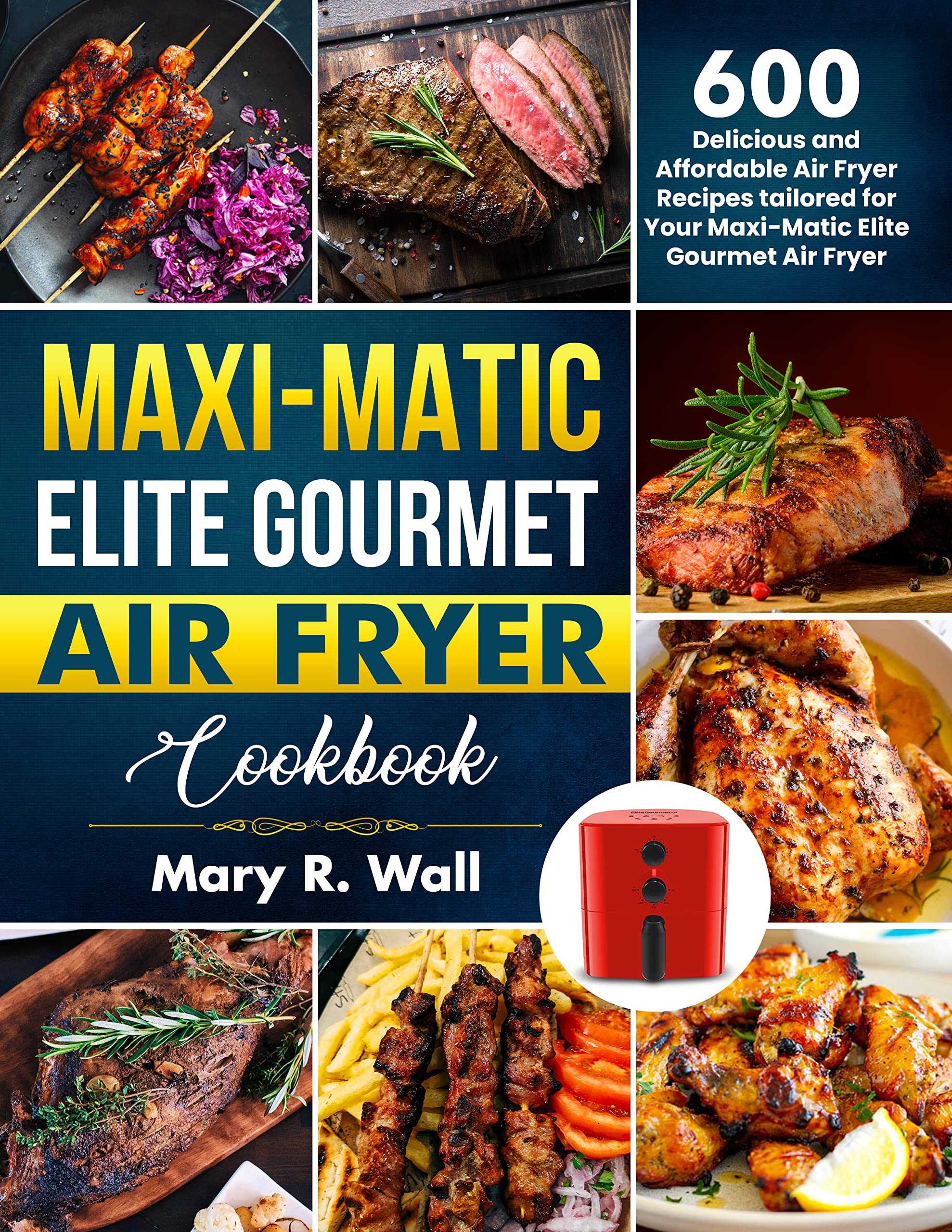 MaxiMatic Elite Gourmet Air Fryer Cookbook 600 Delicious and