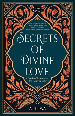 Secrets of Divine Love: A Spiritual Journey into the Heart of Islam