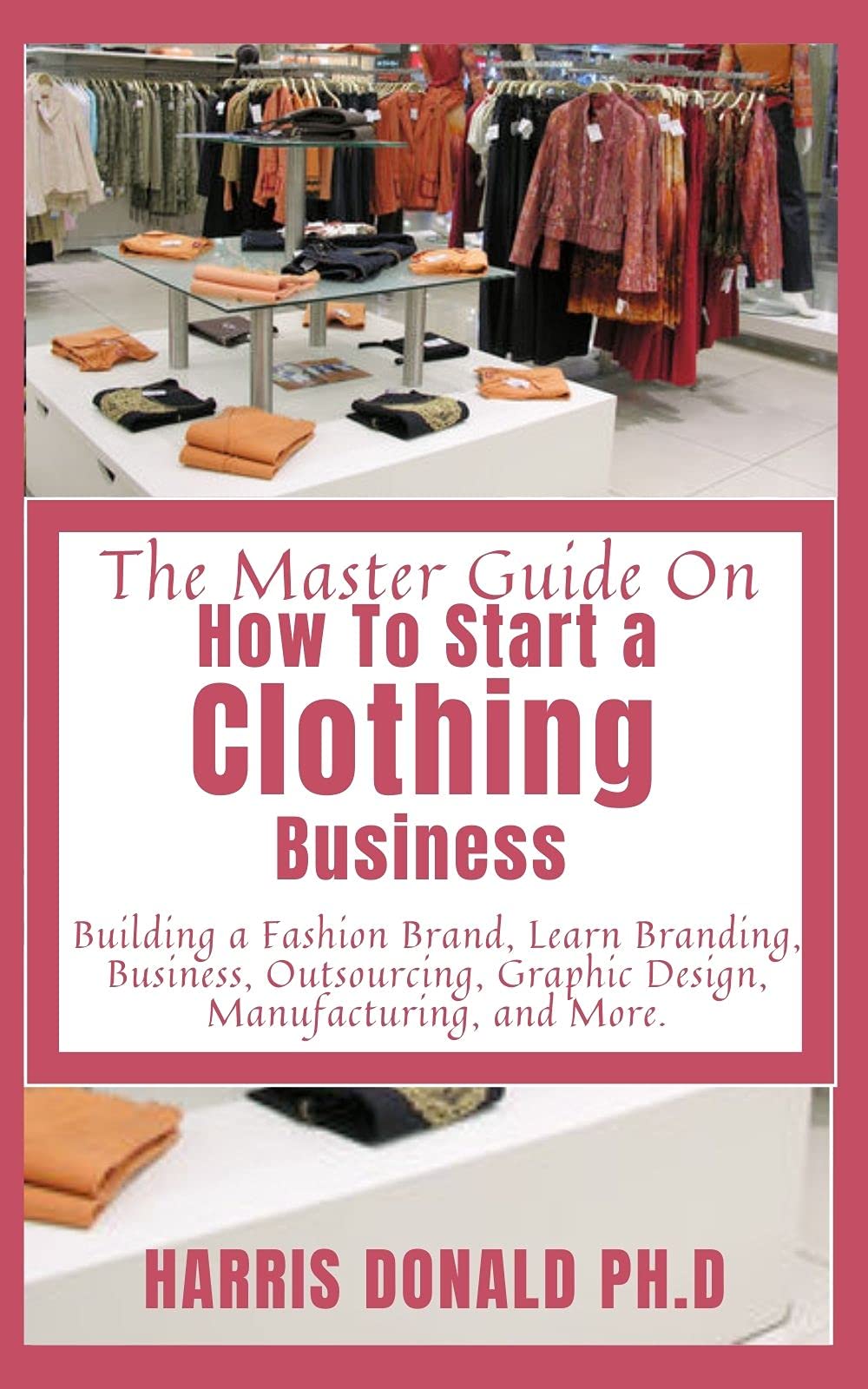 The Master Guide On How To Start a Clothing Business Building a