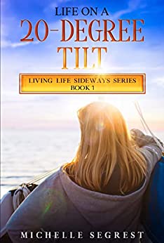Life on a 20-Degree Tilt: Living Life Sideways Series Book 1