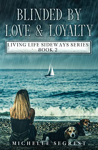 Blinded By Love & Loyalty: Living Life Sideways Series Book 2
