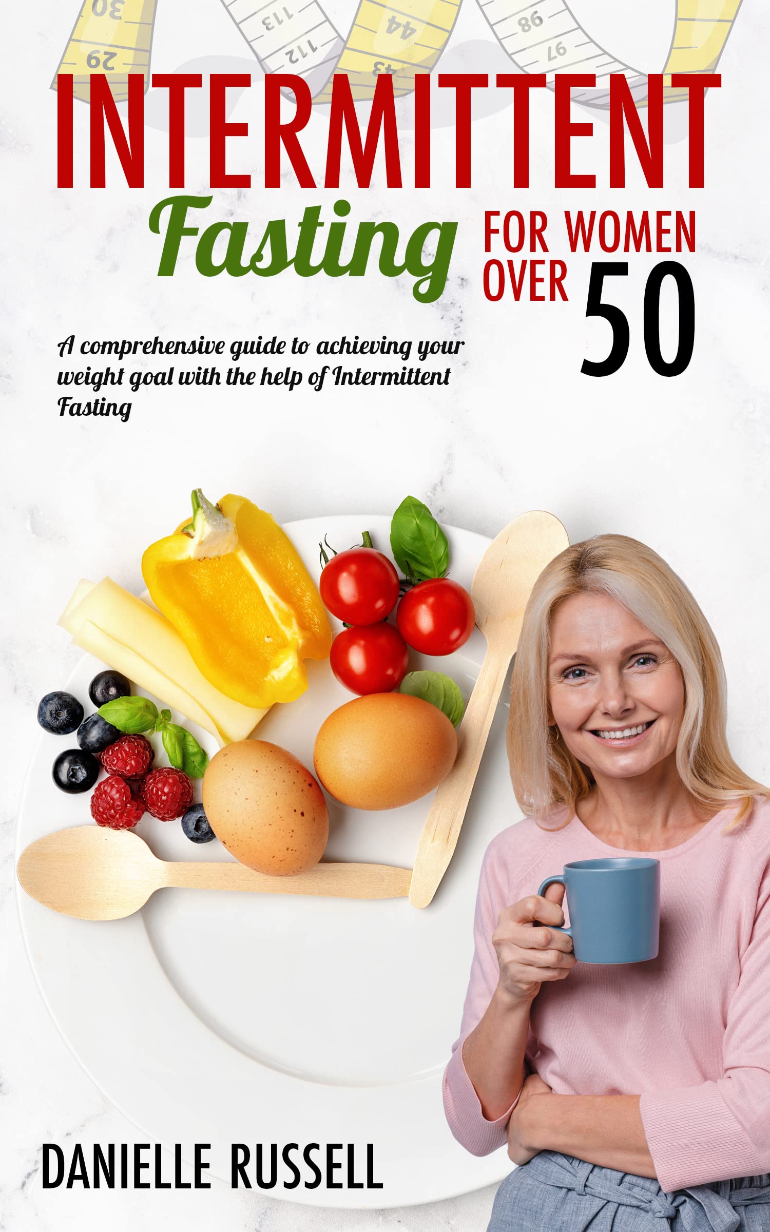 Intermittent Fasting For Women Over 50: A Complete Guide for Weight ...