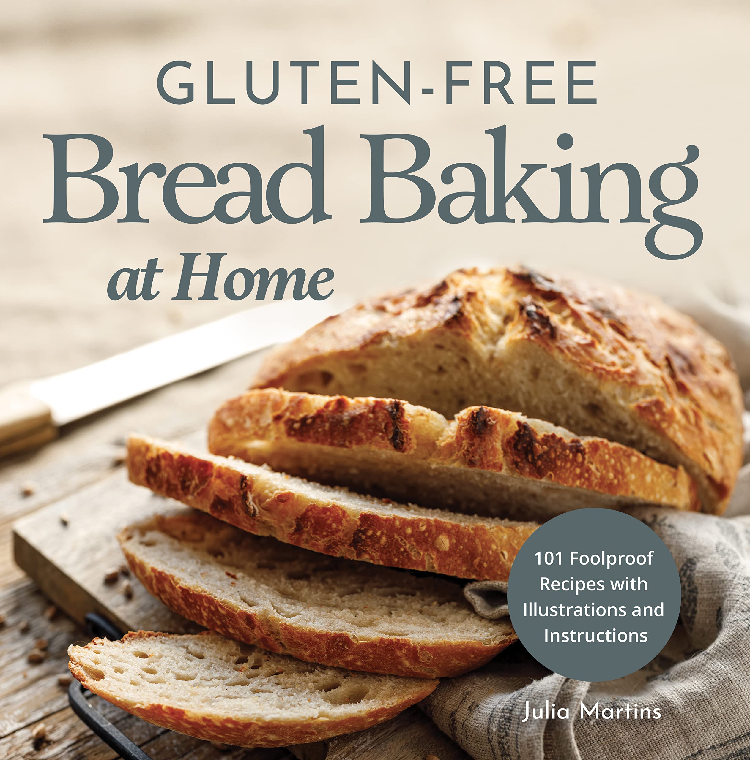 Gluten Free Bread Baking At Home 101 Foolproof Recipes with