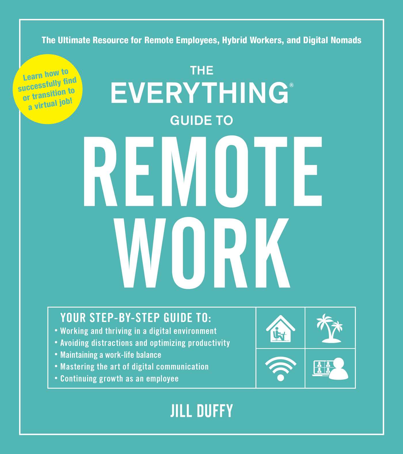 The Everything Guide to Remote Work: The Ultimate Resource for Remote ...