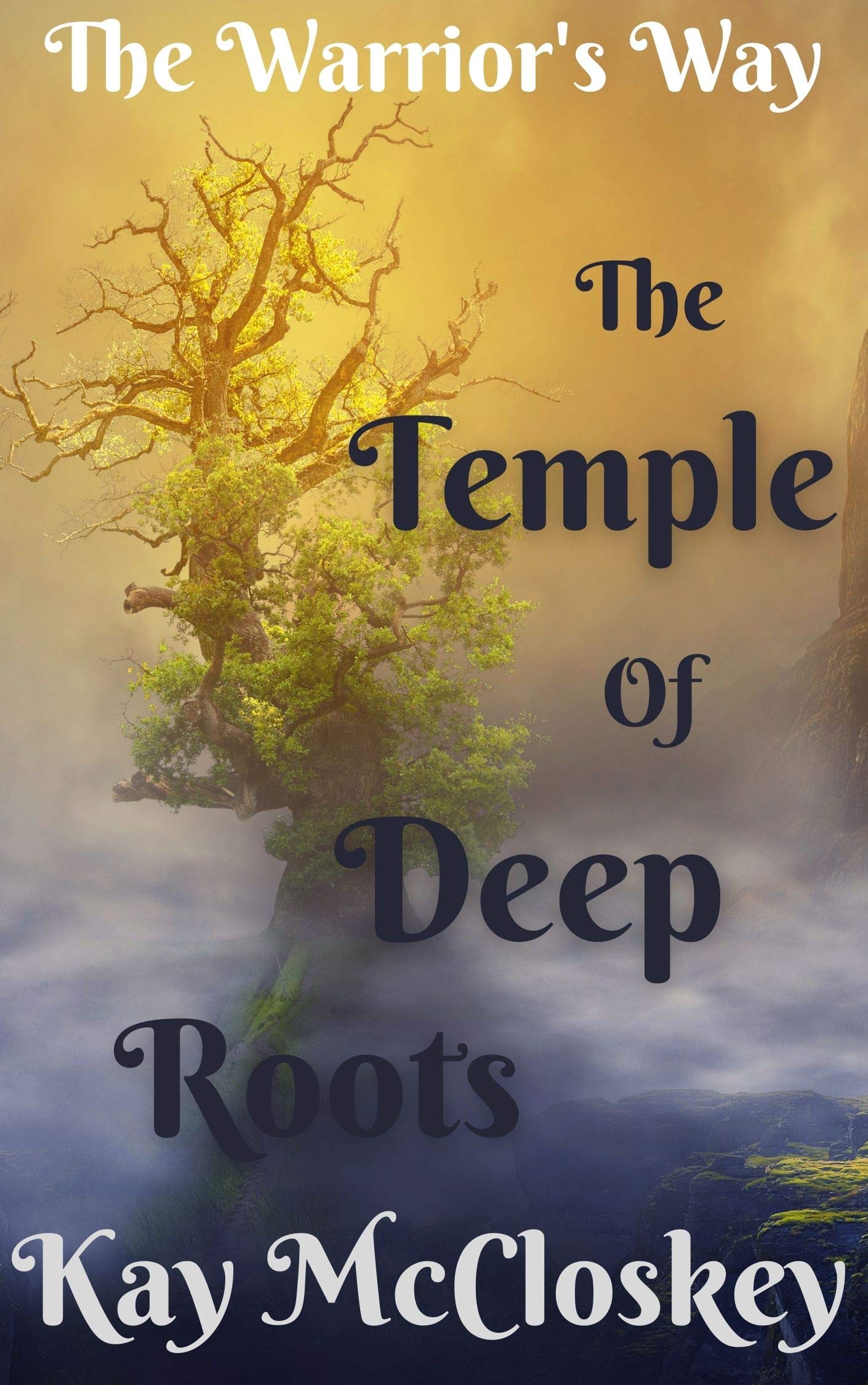 Kay Deep Roots The Temple of Deep Roots: The Warrior's Way Series by Kay McCloskey ...