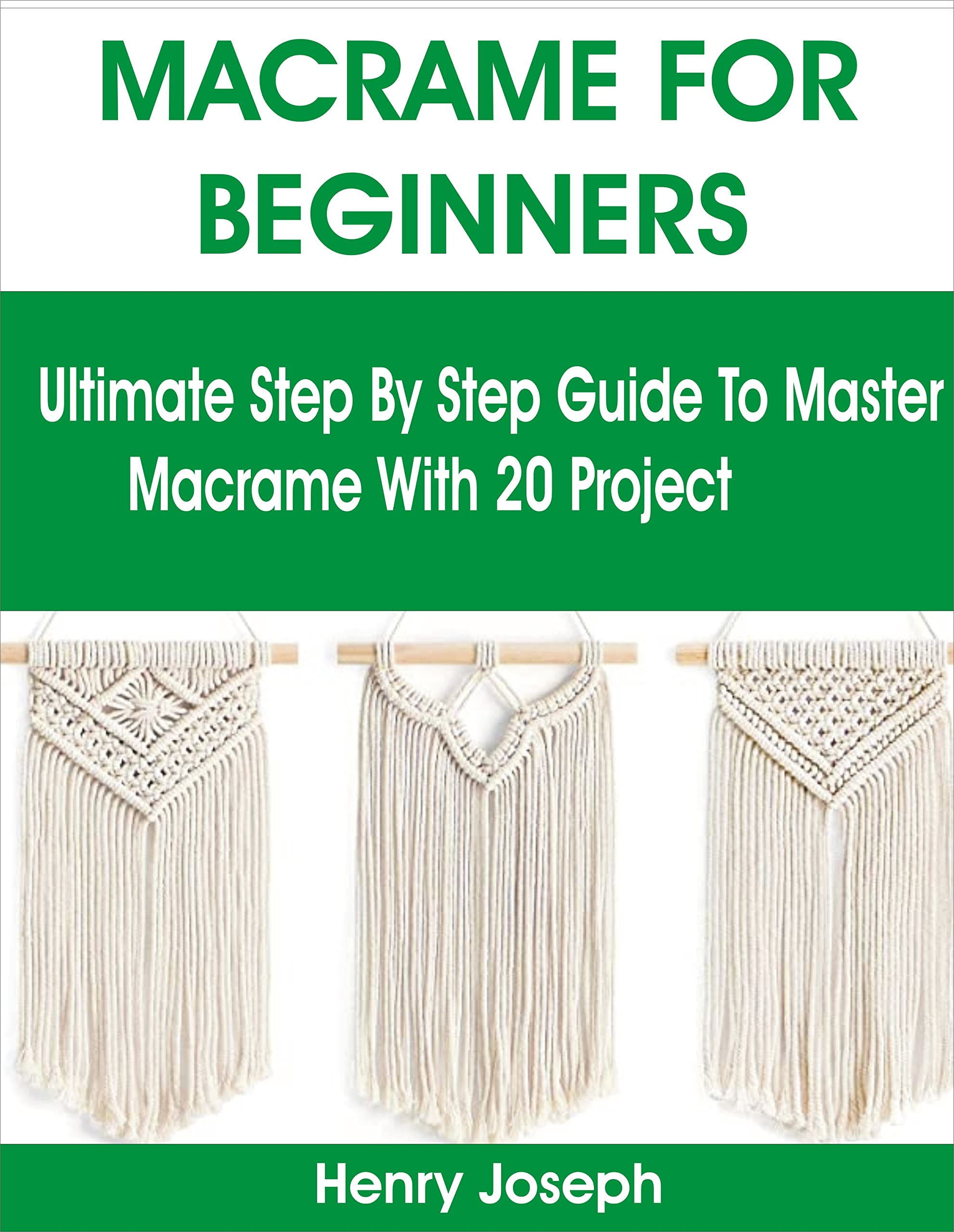 MACRAME FOR BEGINNERS Ultimate Step By Step Guide To Master Macrame