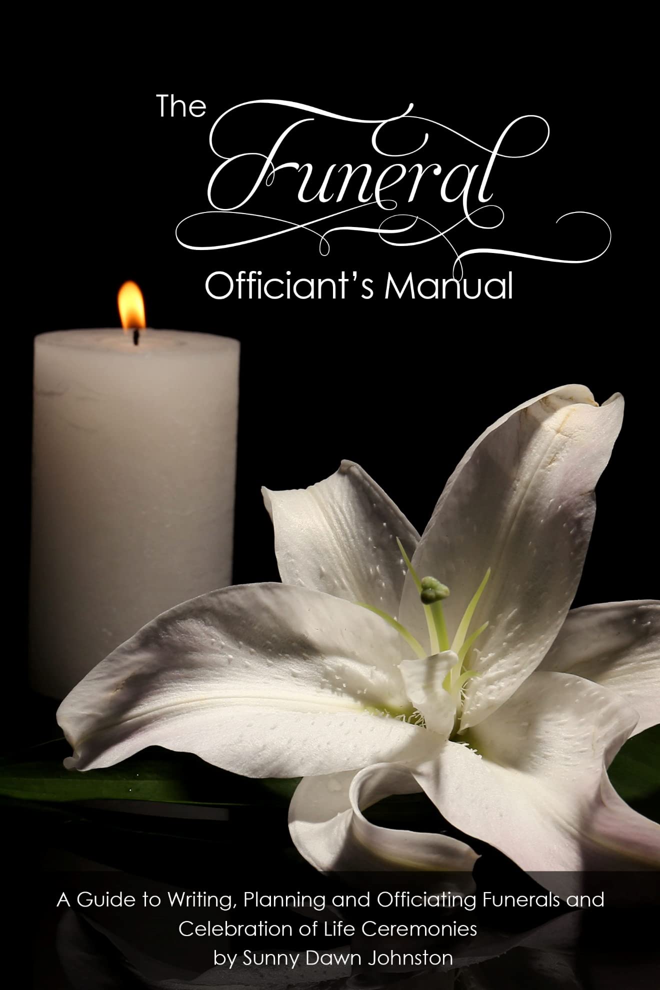The Funeral Officiant's Manual A Guide to Writing, Planning and