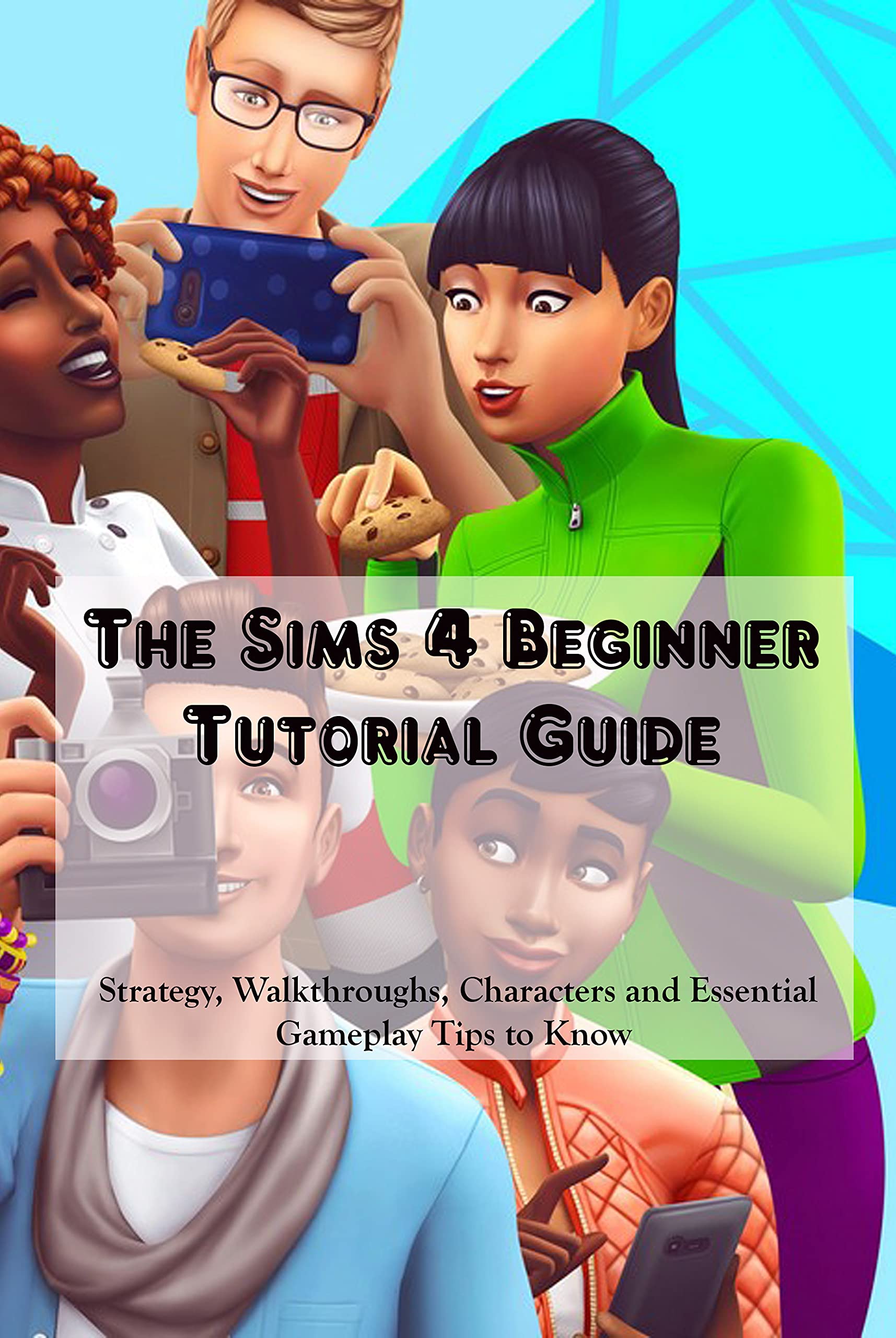 The Sims 4 Beginner Tutorial Guide Strategy, Walkthroughs, Characters