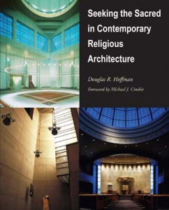 Seeking the Sacred in Contemporary Religious Architecture by Douglas R ...