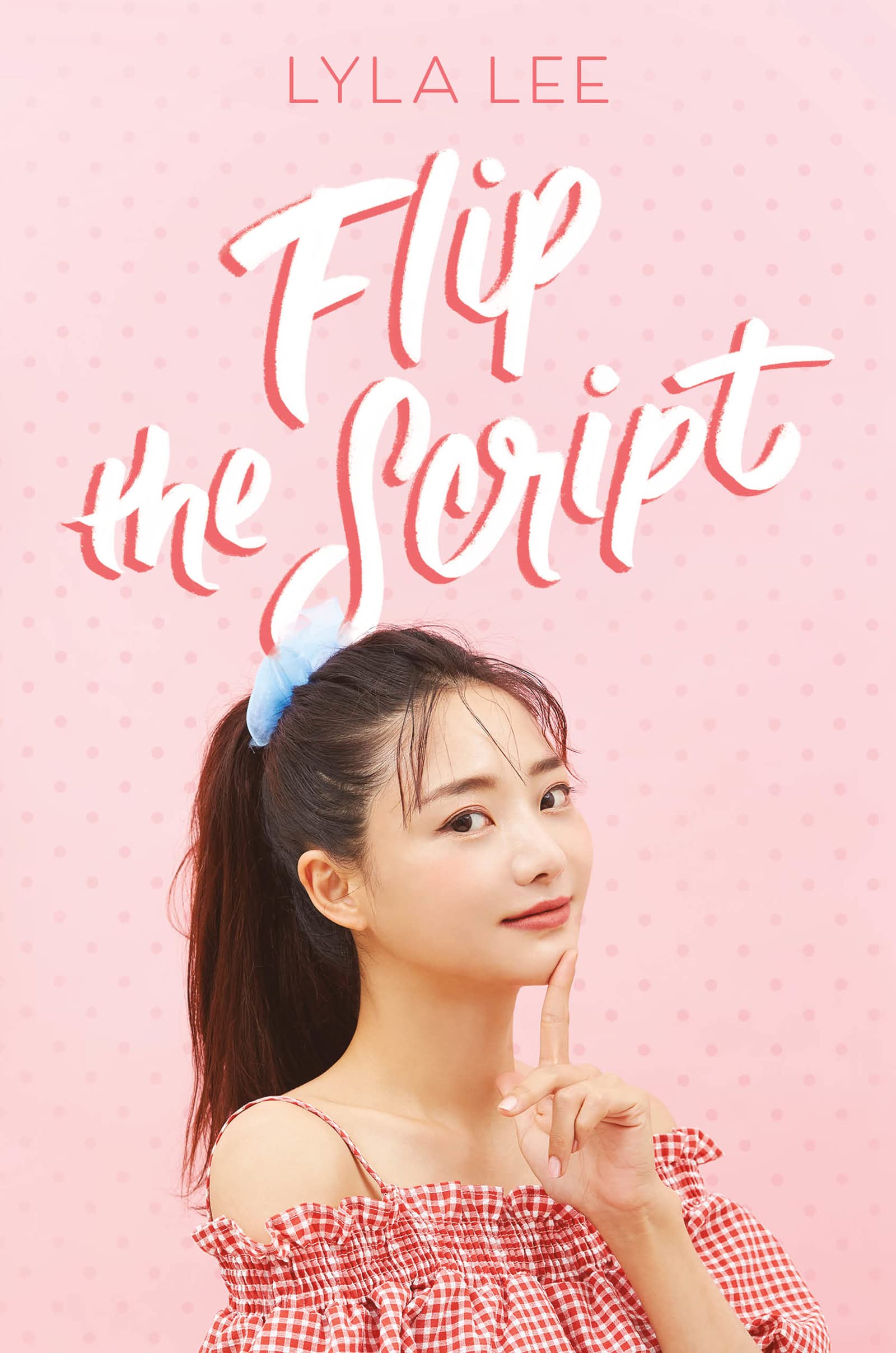 Flip the Script: A Heartfelt Young Adult Romance of K-Drama Tropes, Fake Dating, and On-Screen Rivalry