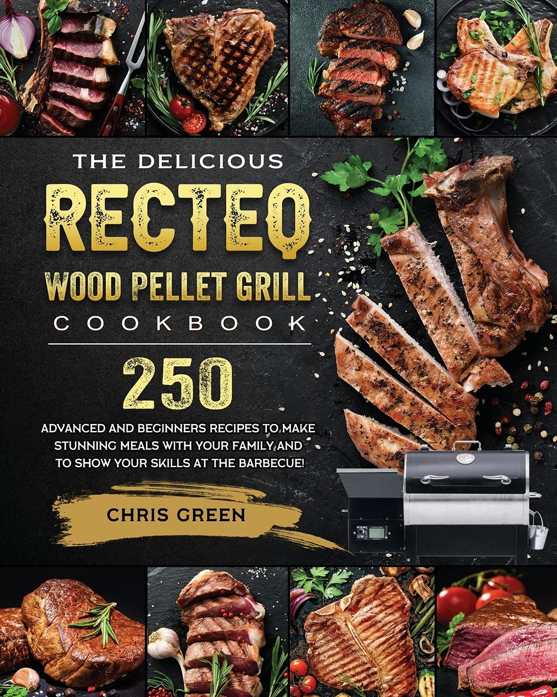 The Delicious RECTEQ Wood Pellet Grill Cookbook 250 Advanced and