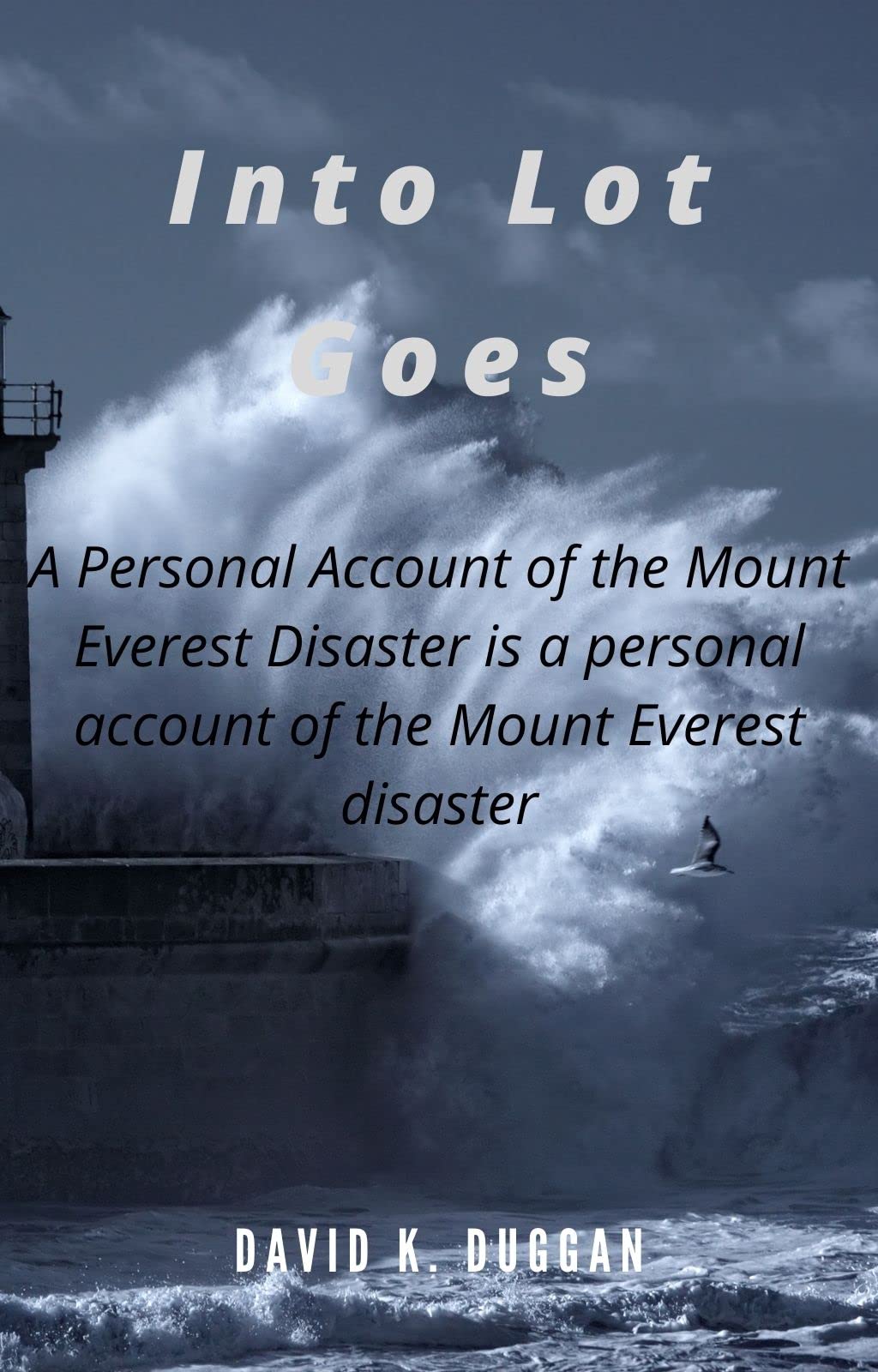 Into Lot Goes A Personal Account of the Mount Everest Disaster is a