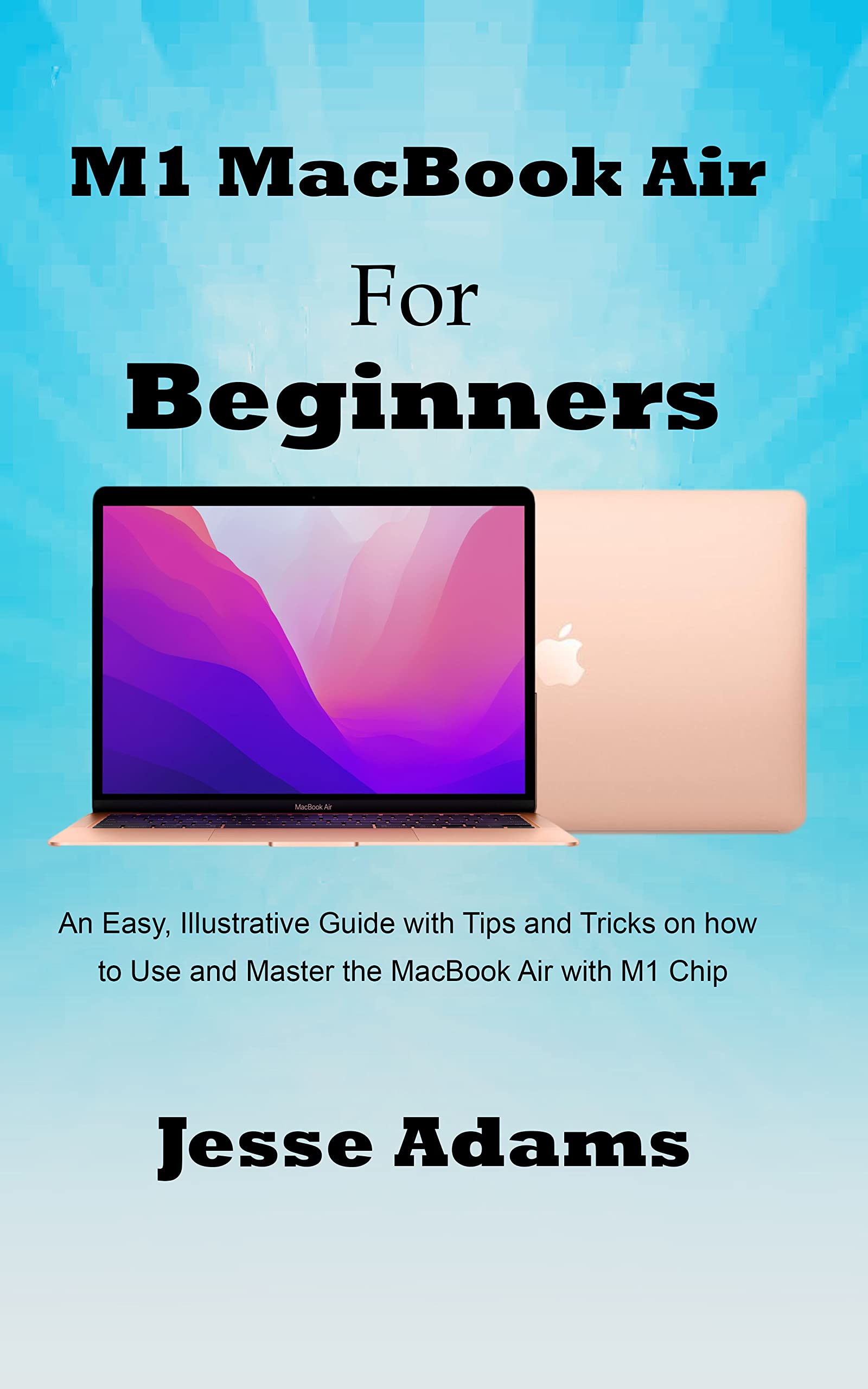 M1 MacBook Air for Beginners An Easy, Illustrative Guide with Tips