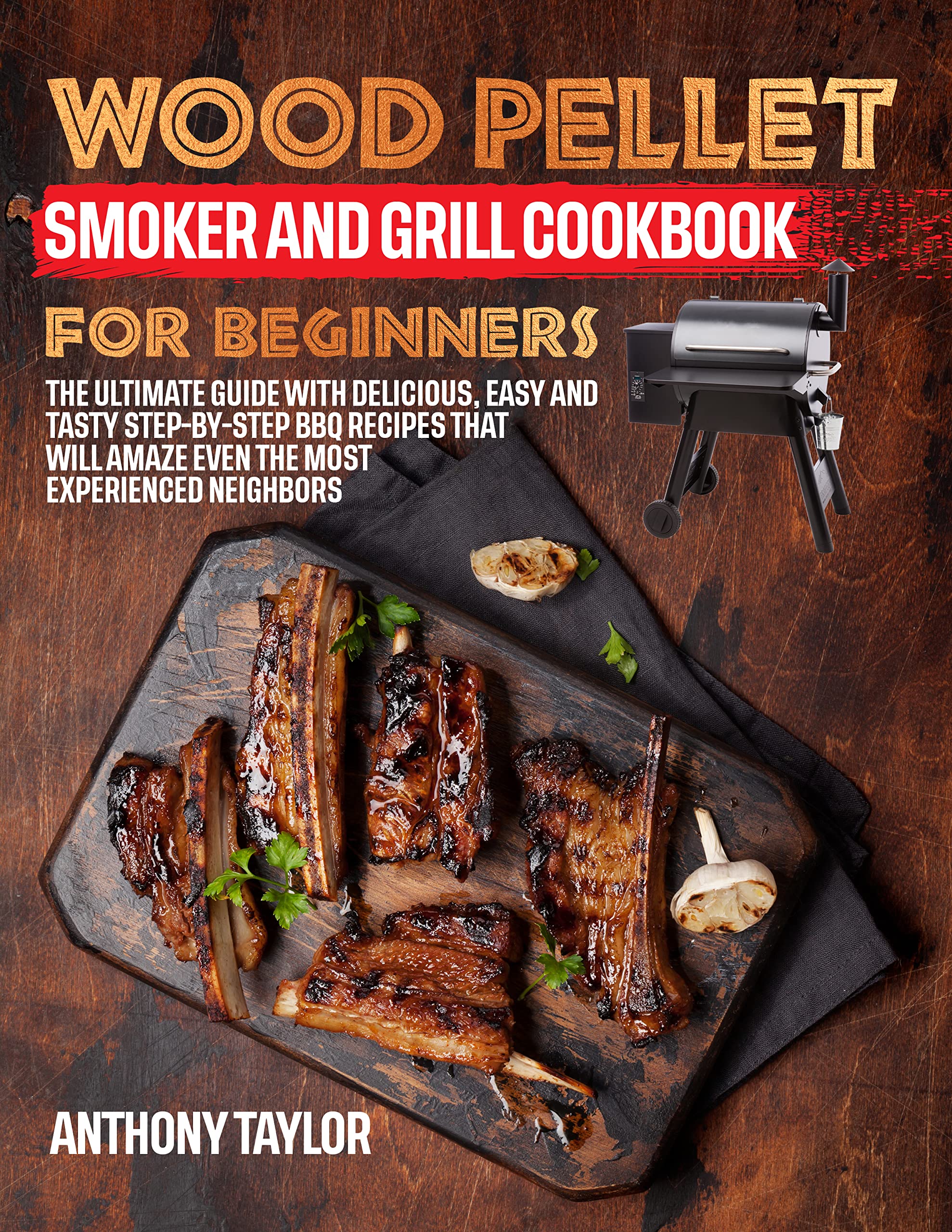 Wood Pellet Smoker and Grill Cookbook for Beginners The Ultimate Guide
