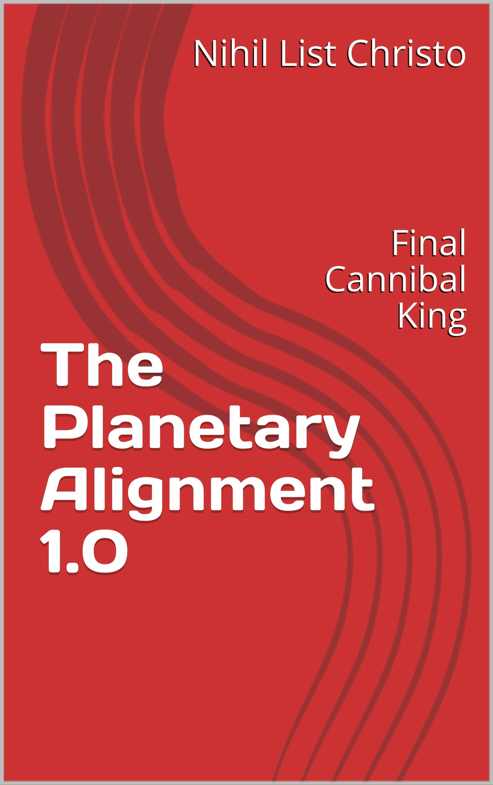 The Alignment 1.0 Final Cannibal King by Nihil List Christo