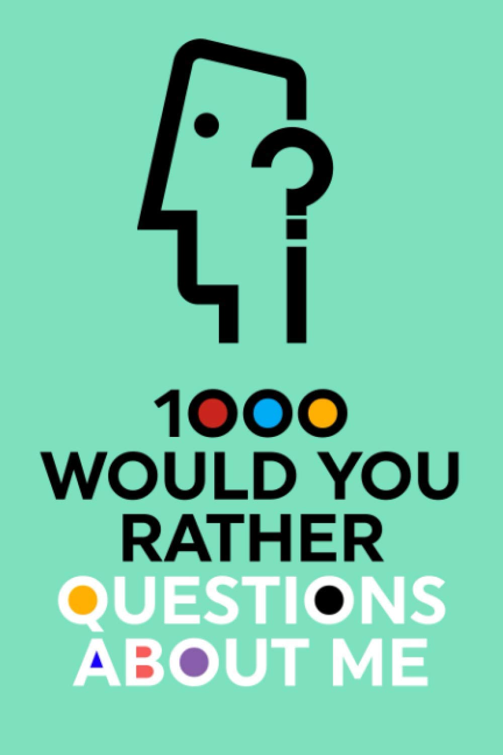1000 Would You Rather Questions About Me Which Would You Choose Question Game Book by Questions