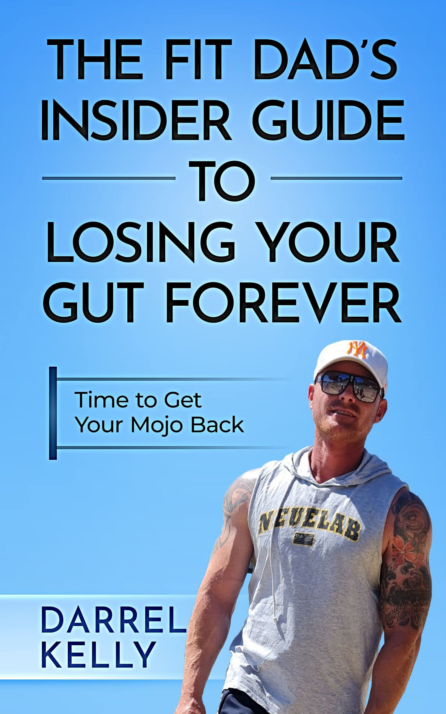 The Fit Dad's Insider Guide to Losing Your Gut Forever!: Time to Get ...