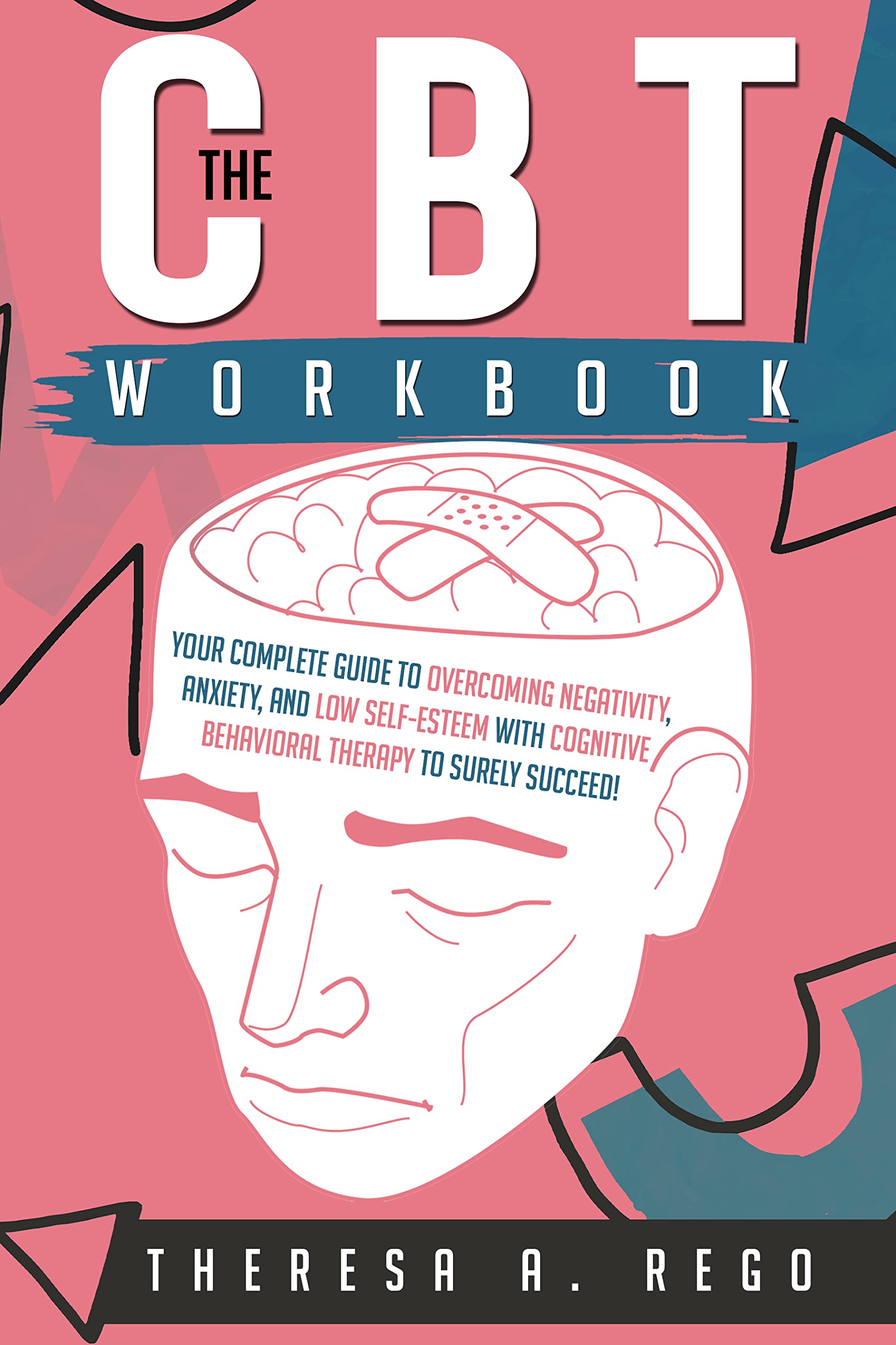 THE CBT WORKBOOK: Your Complete Guide to Overcoming Negativity, Anxiety ...