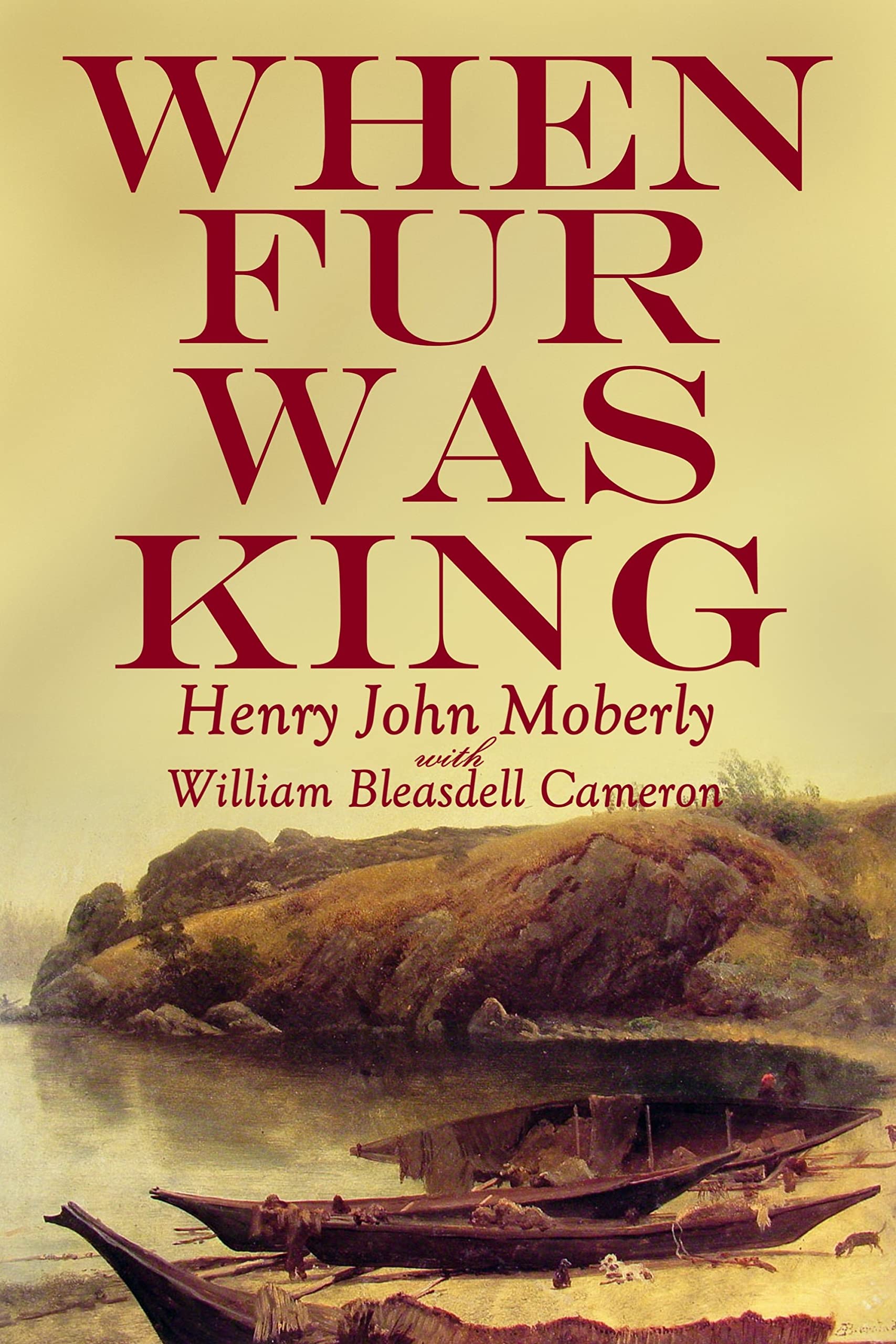 When Fur was King: Forty Years in the Hudson's Bay Company