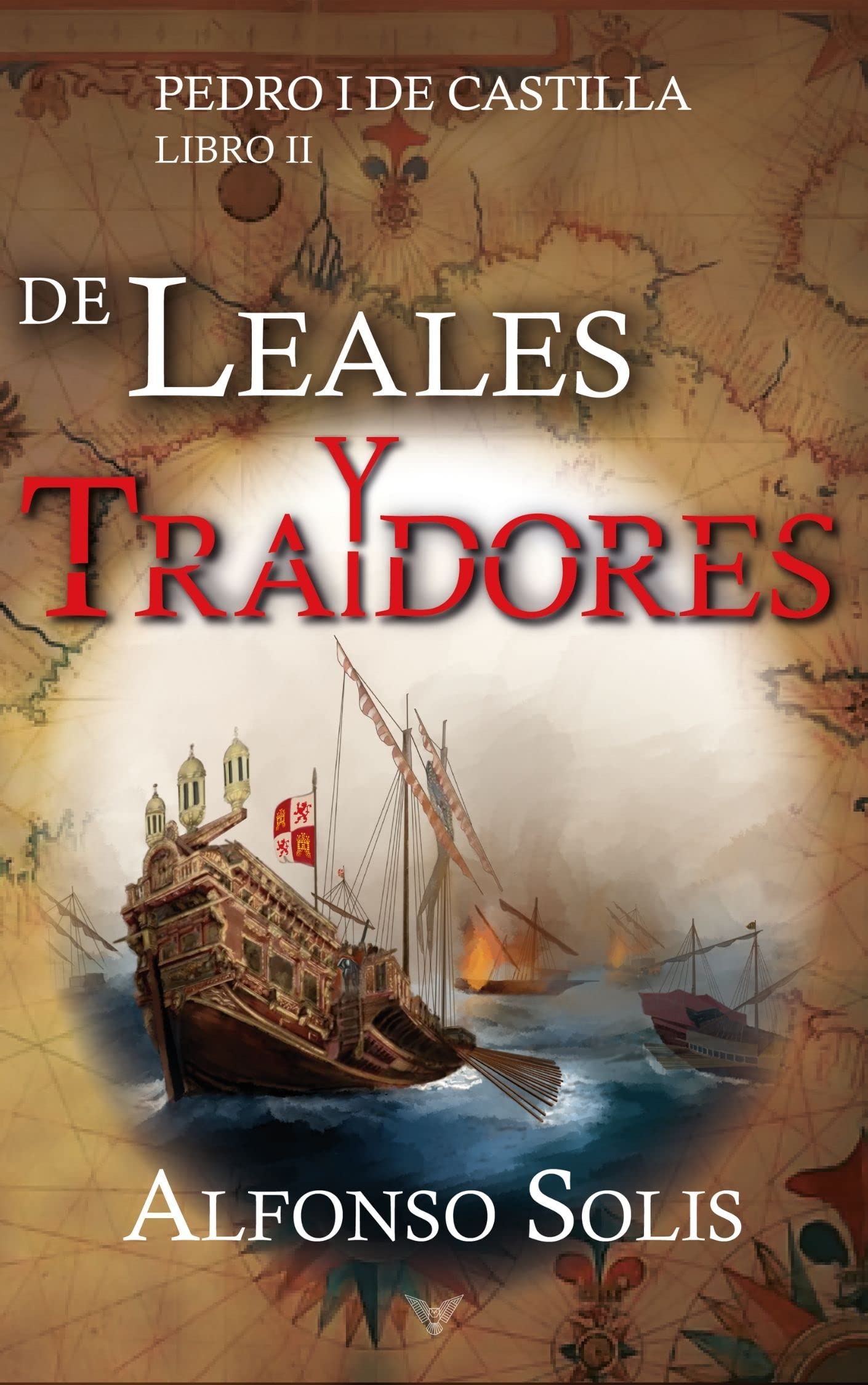 De Leales y Traidores (Pedro I de Castilla - Libro II): Novela histórica