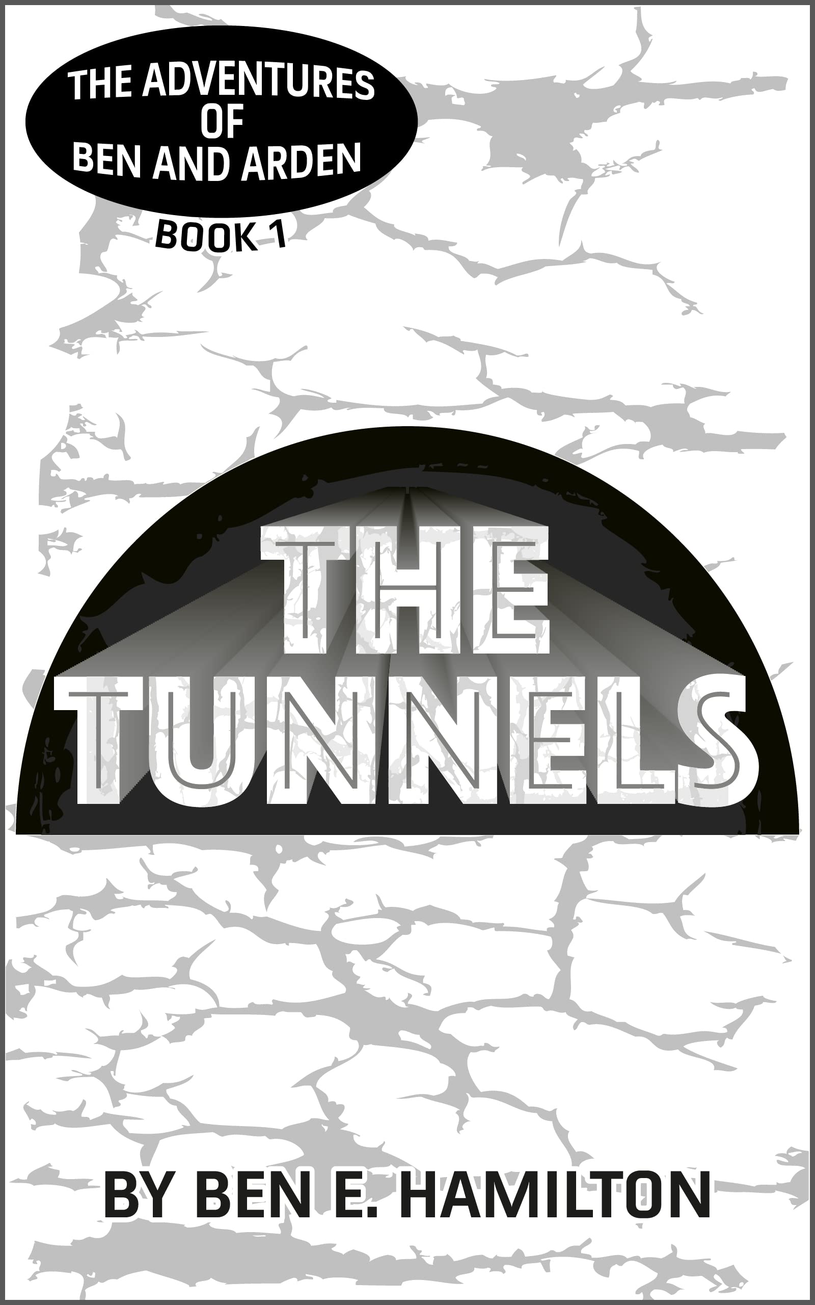 The Tunnels (The Adventures of Ben and Arden 1) by Ben E. Hamilton