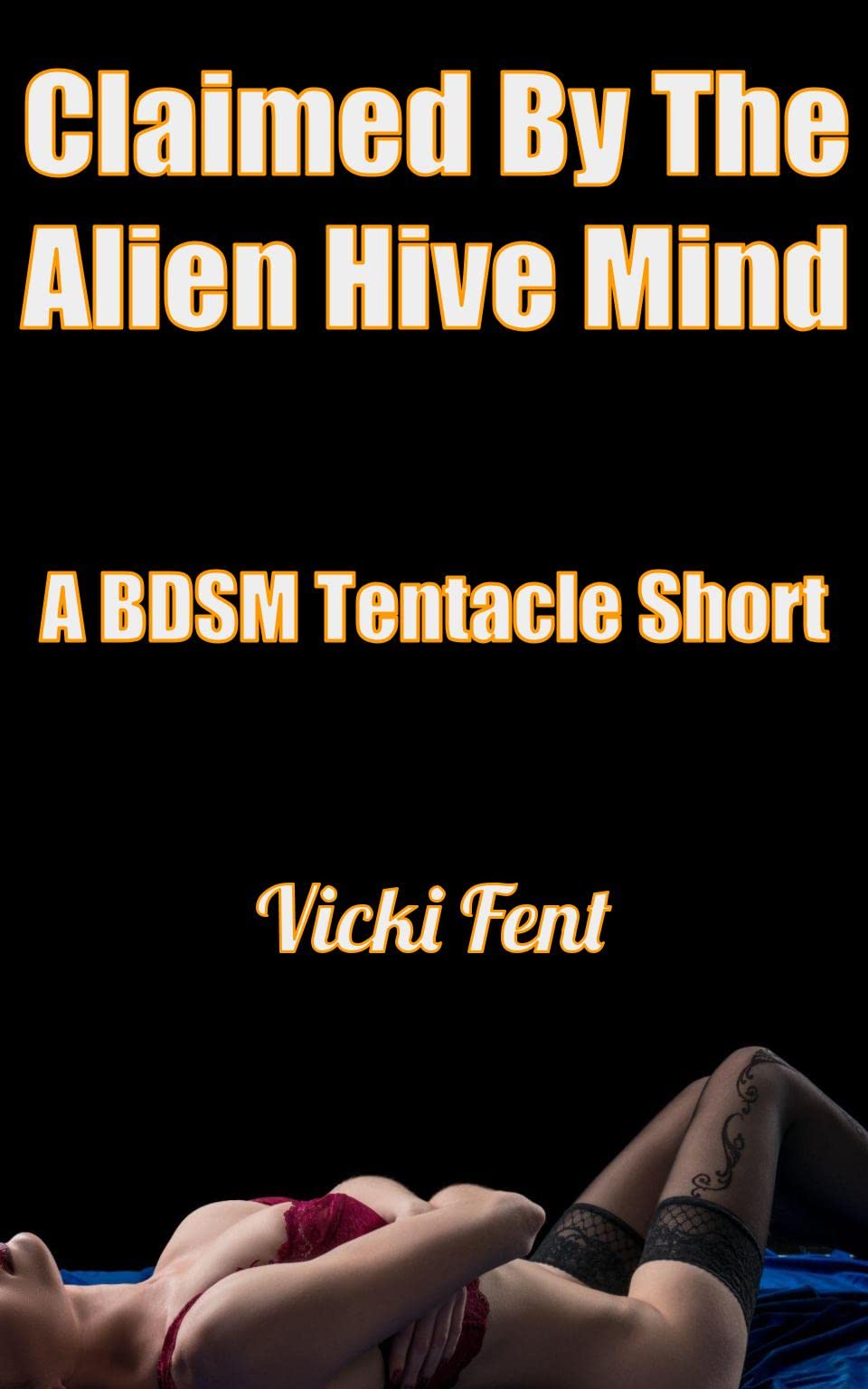 Claimed By The Alien Hive Mind: A BDSM Tentacle Short