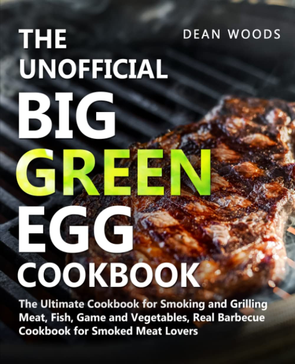 The Unofficial Big Green Egg Cookbook The Ultimate Cookbook for