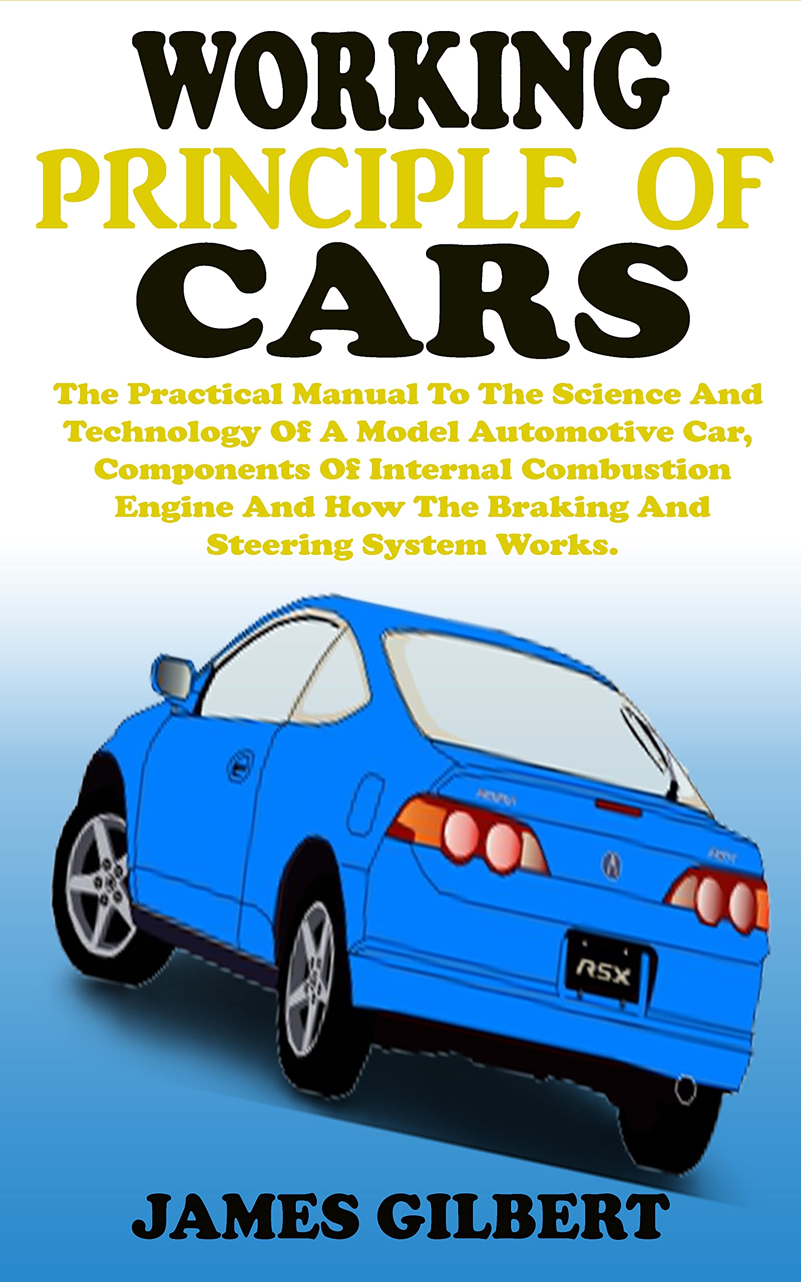WORKING PRINCIPLE OF CARS The Practical Manual To The Science And