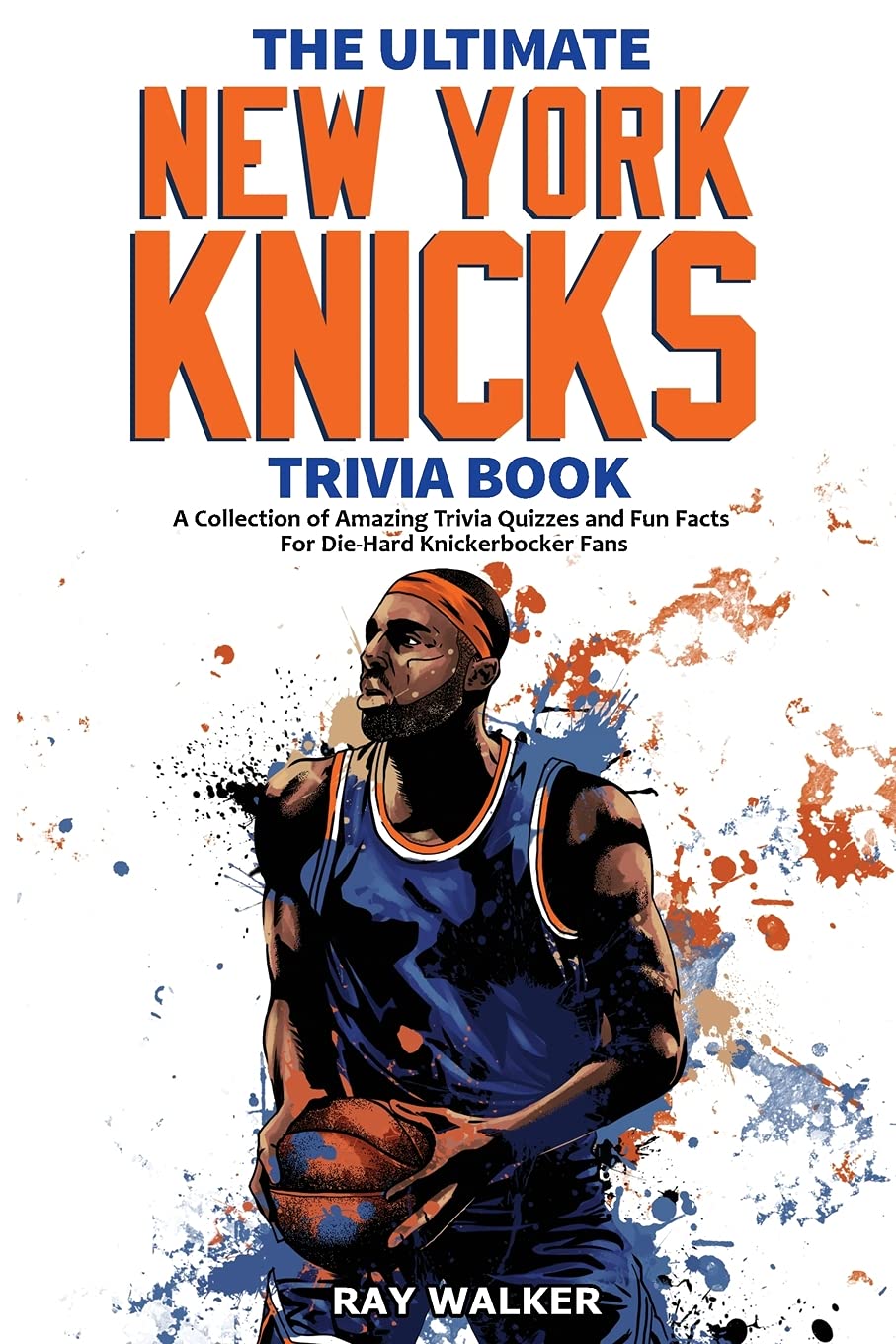 The Ultimate New York Knicks Trivia Book A Collection of Amazing