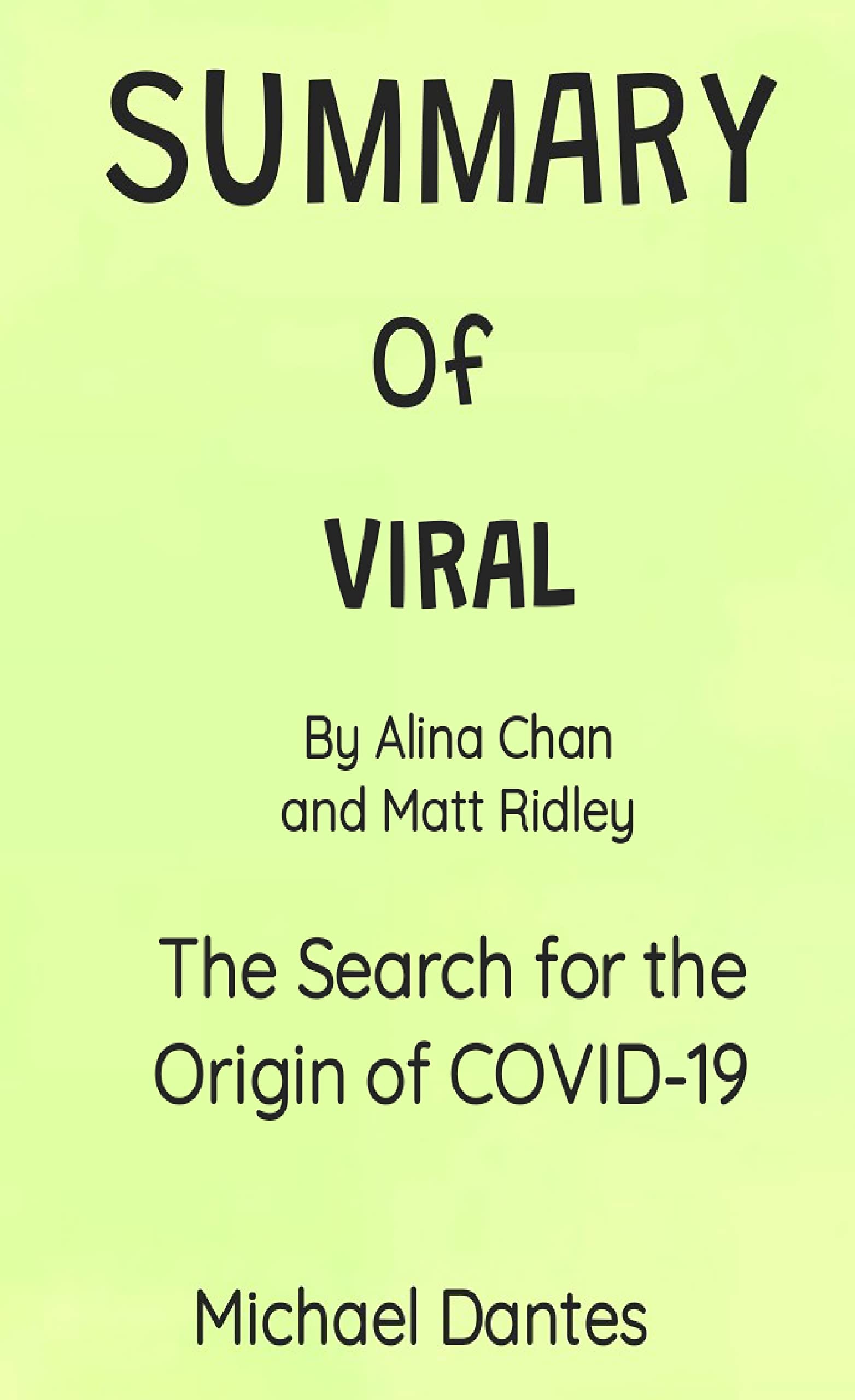 SUMMARY OF VIRAL BY ALINA CHAN AND MATT RIDLEY The Search for the Origin of COVID19 by Michael