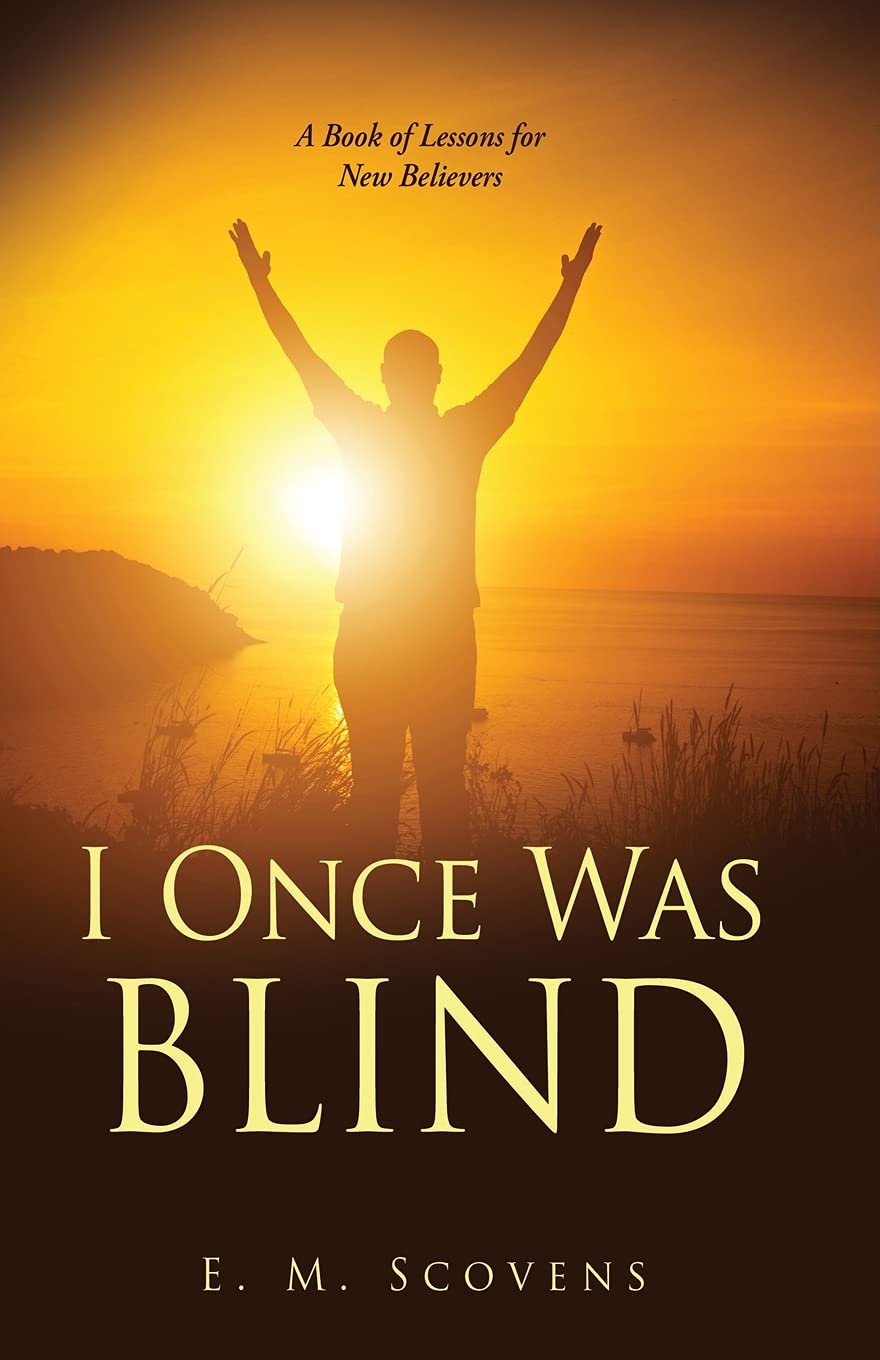 i-once-was-blind-a-book-of-lessons-for-new-believers-by-e-m-scovens