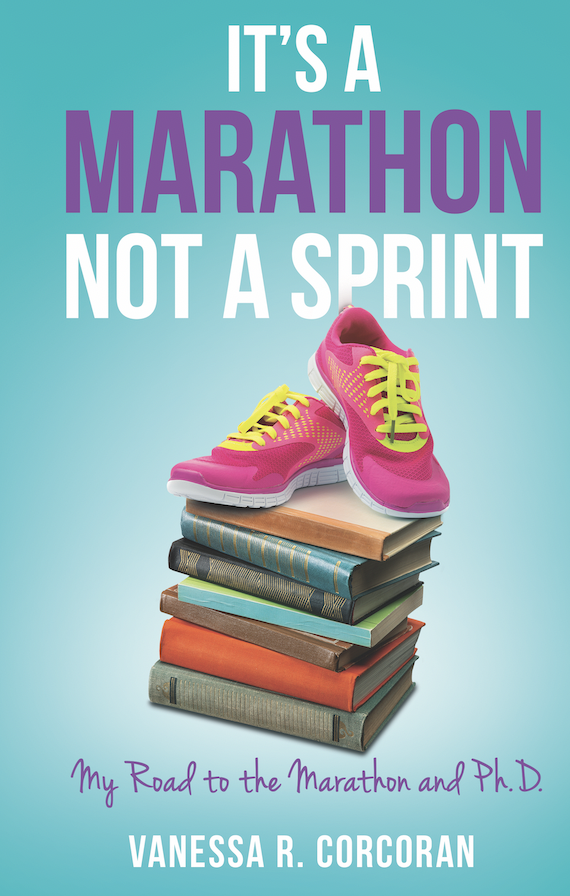 It's A Marathon Not a Sprint: My Road to the Marathon and Ph.D. by ...