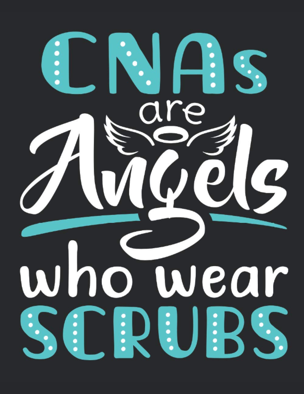 CNAs Are Angels Who Wear Scrubs CNA 2021 Weekly Planner (Jan 2021 to