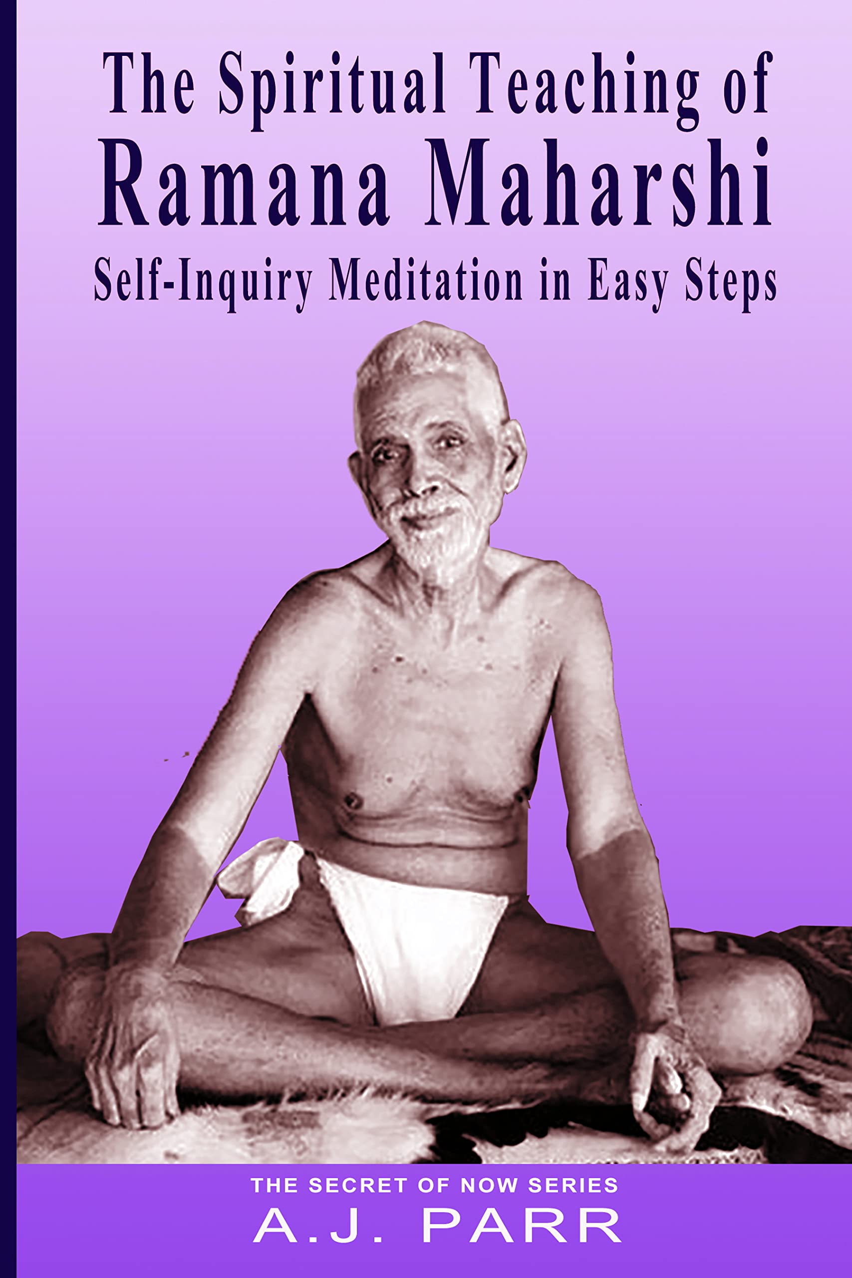 The Spiritual Teaching of Ramana Maharshi: Self-Inquiry Meditation in Easy Steps