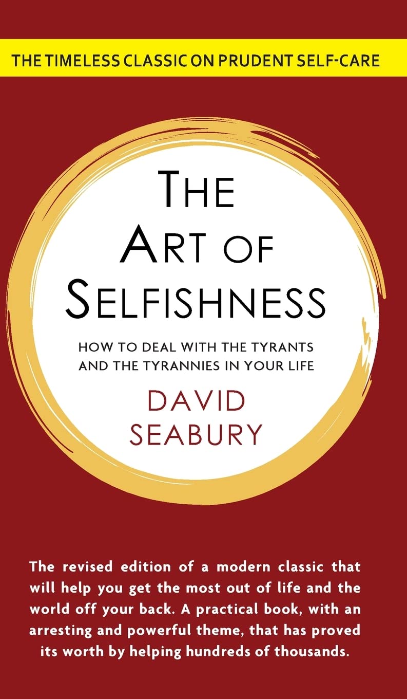 The Art of Selfishness How To Deal With the Tyrants and the Tyrannies