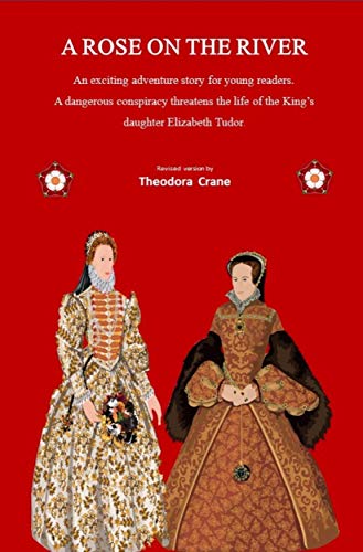 A Rose On The River: An adventure in Tudor times. A young Elizabeth ...