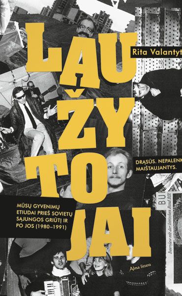 Laužytojai: mūsų gyvenimų etiudai prieš Sovietų Sąjungos griūtį ir po jos