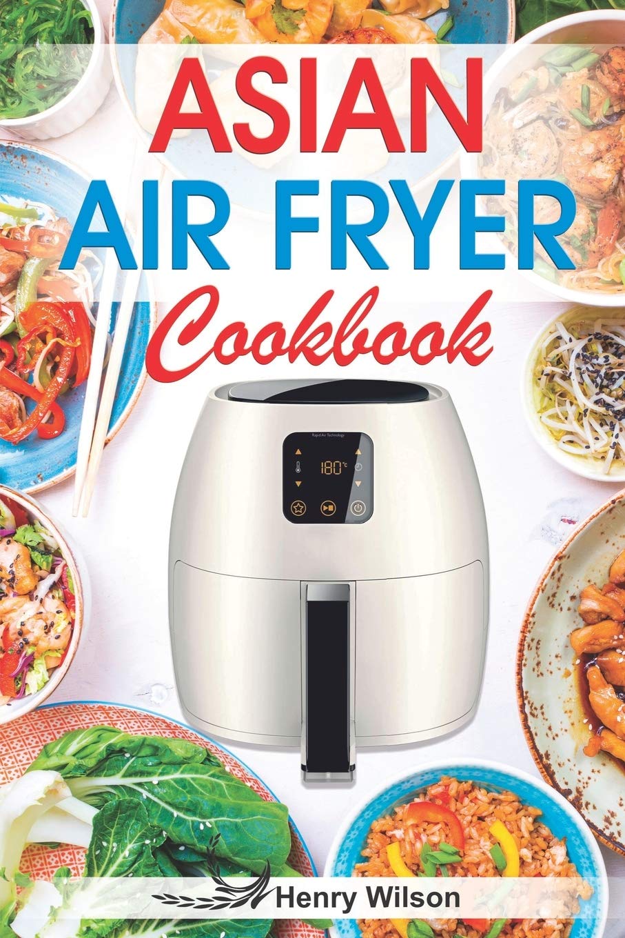 Asian Air Fryer Cookbook Air Fryer Asian Recipes. by Henry Wilson Goodreads