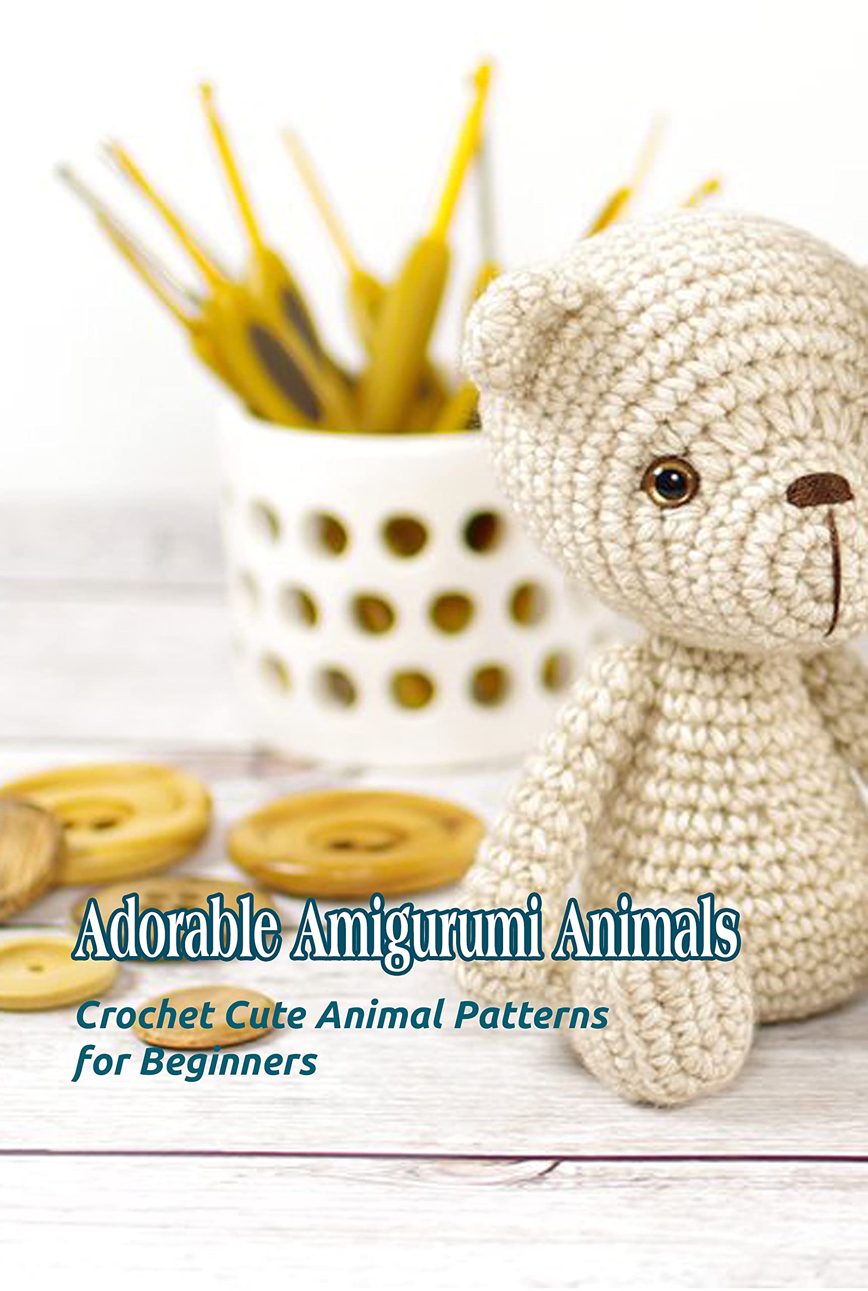 Adorable Amigurumi Animals: Crochet Cute Animal Patterns for Beginners ...