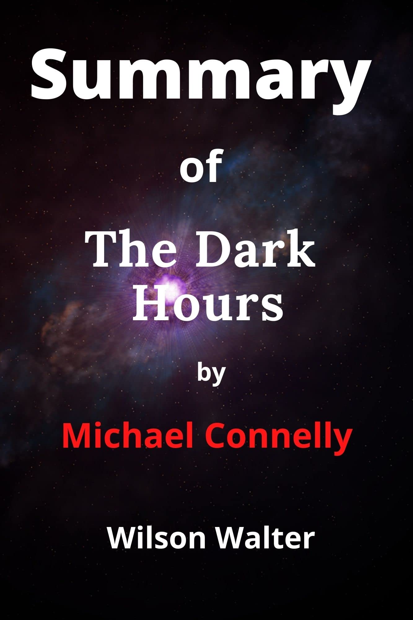 Summary of The Dark Hours By Michael Connelly by Wilson