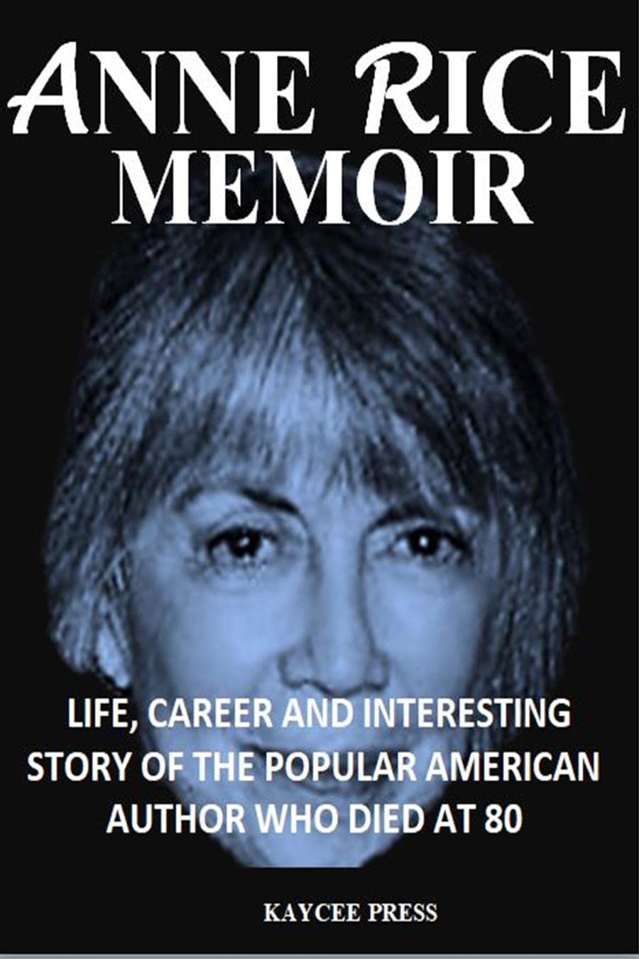 ANNE RICE MEMOIR: LIFE, CAREER AND INTERESTING STORY OF THE POPULAR ...